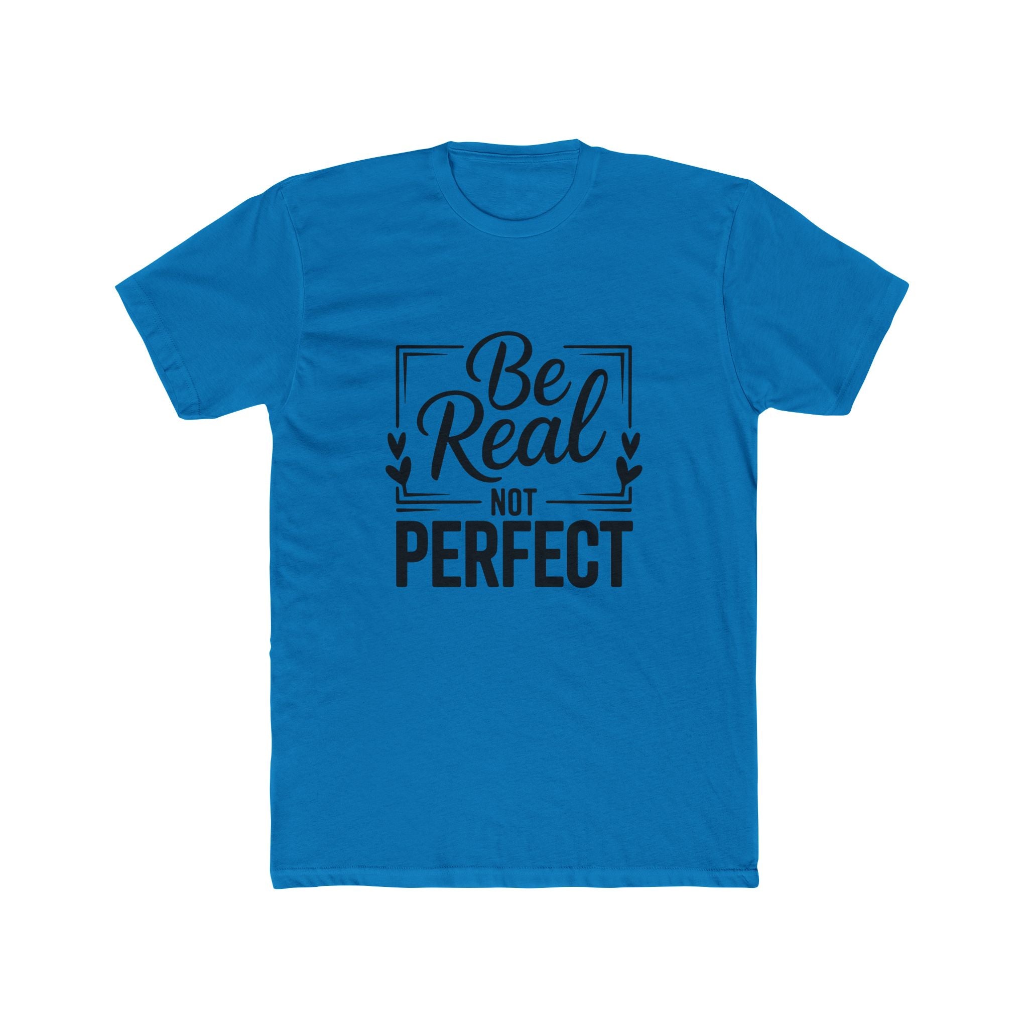 Be Real Not Perfect T-Shirt — Inspirational Graphic Tee