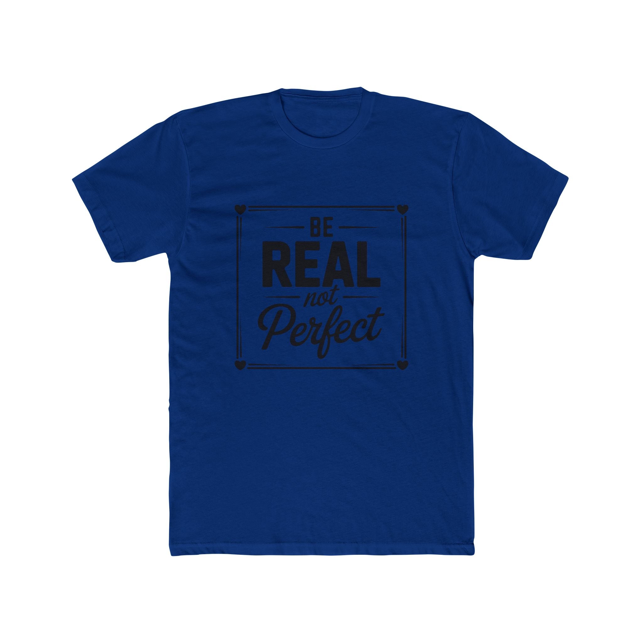 Be Real Not Perfect T-Shirt — Inspirational Motivational Tee