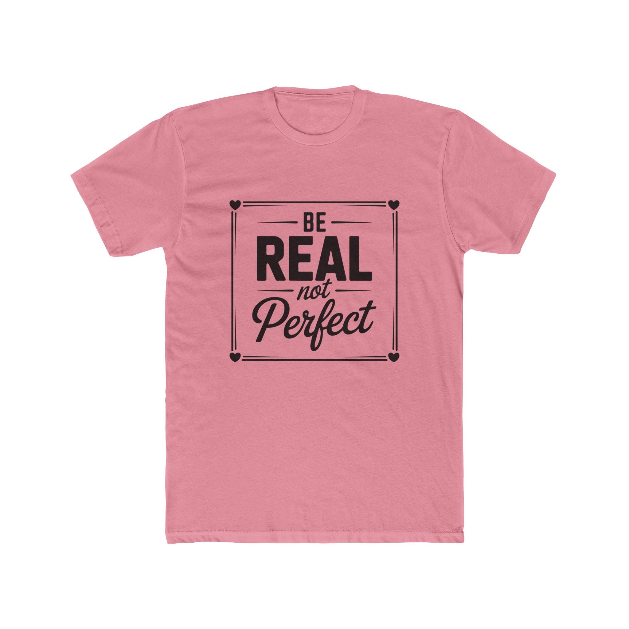 Be Real Not Perfect T-Shirt — Inspirational Motivational Tee