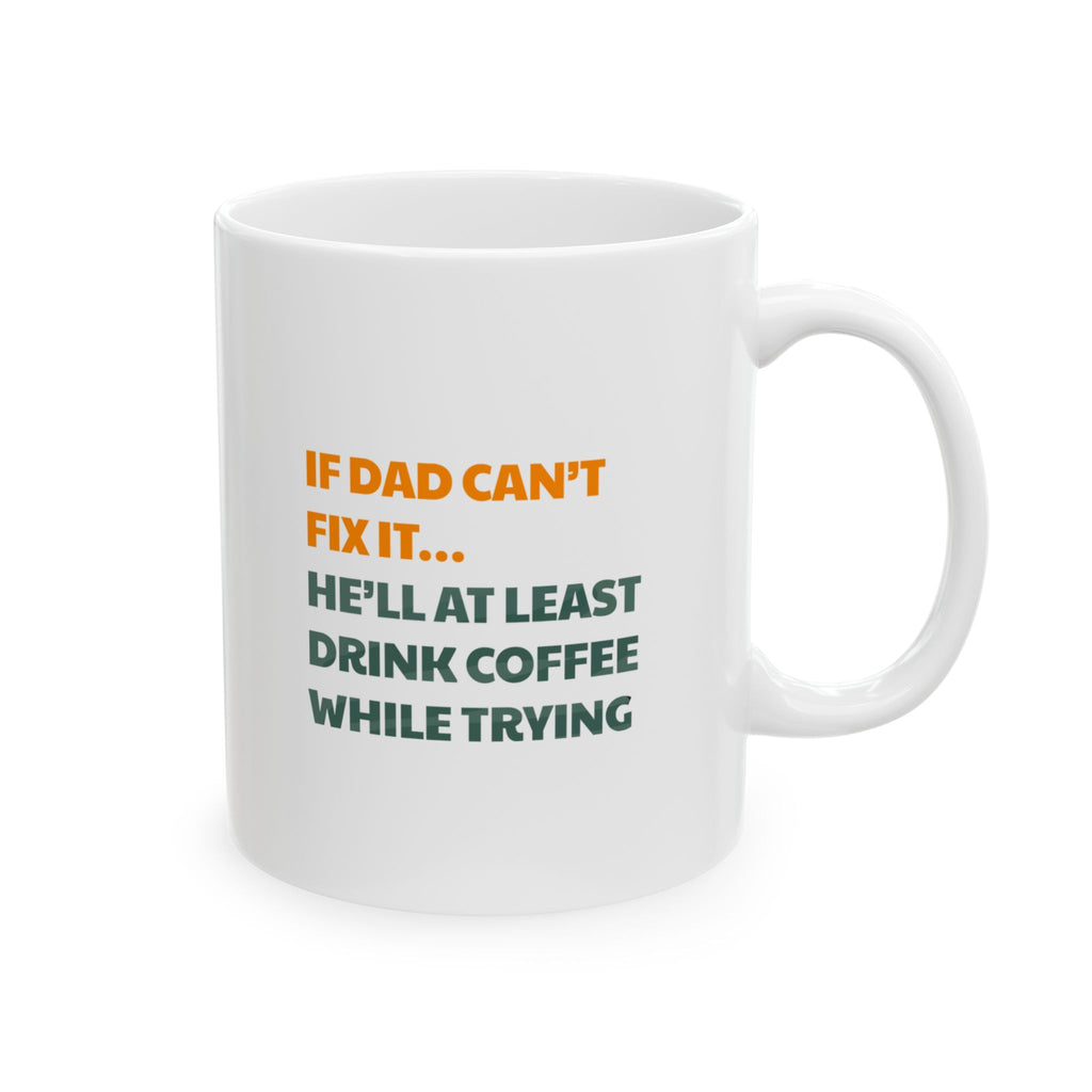 Mechanic Coffee Mug – Funny 'If Dad Can't Fix It' Tool Graphic Ceramic Mug (11oz & 15oz)