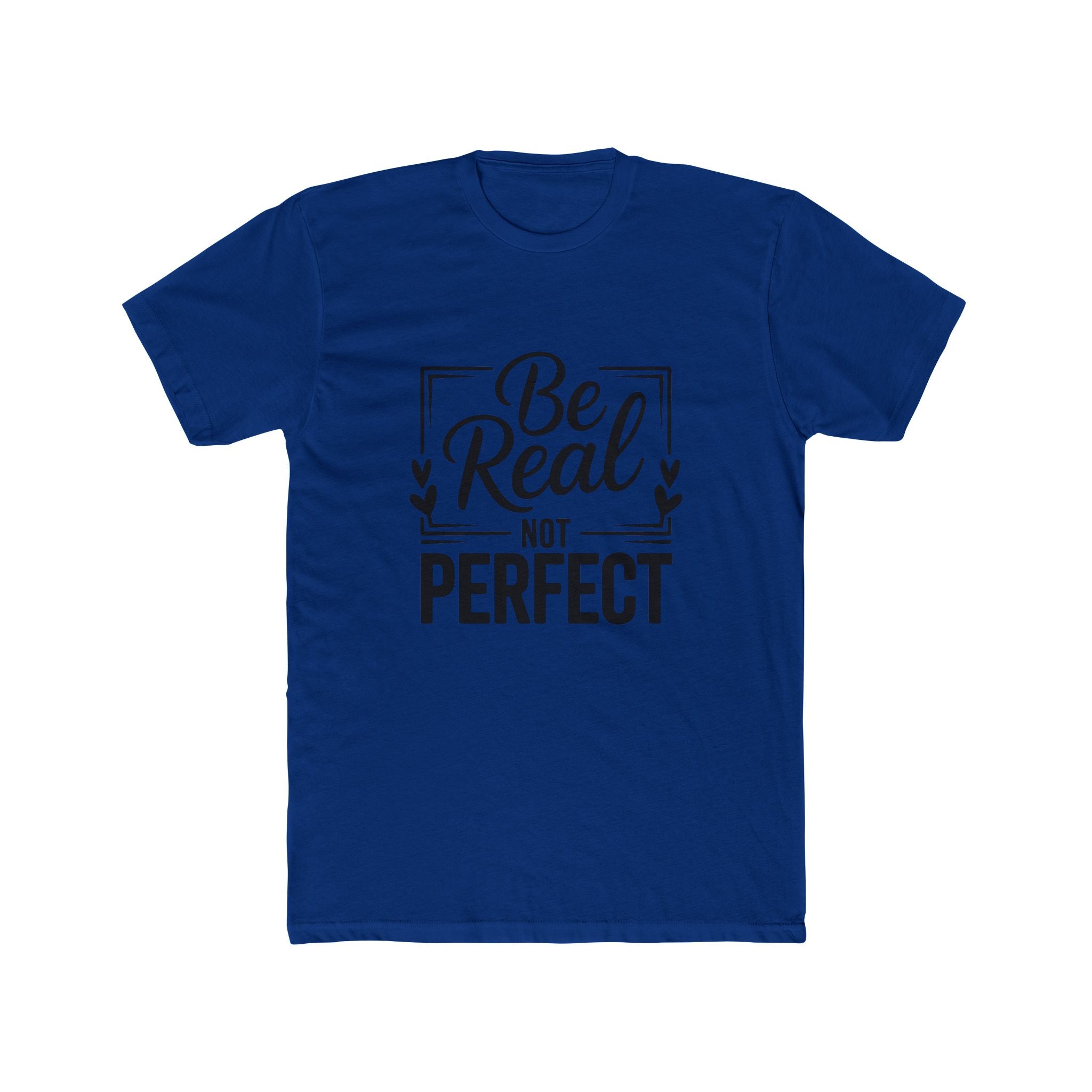Be Real Not Perfect T-Shirt — Inspirational Graphic Tee