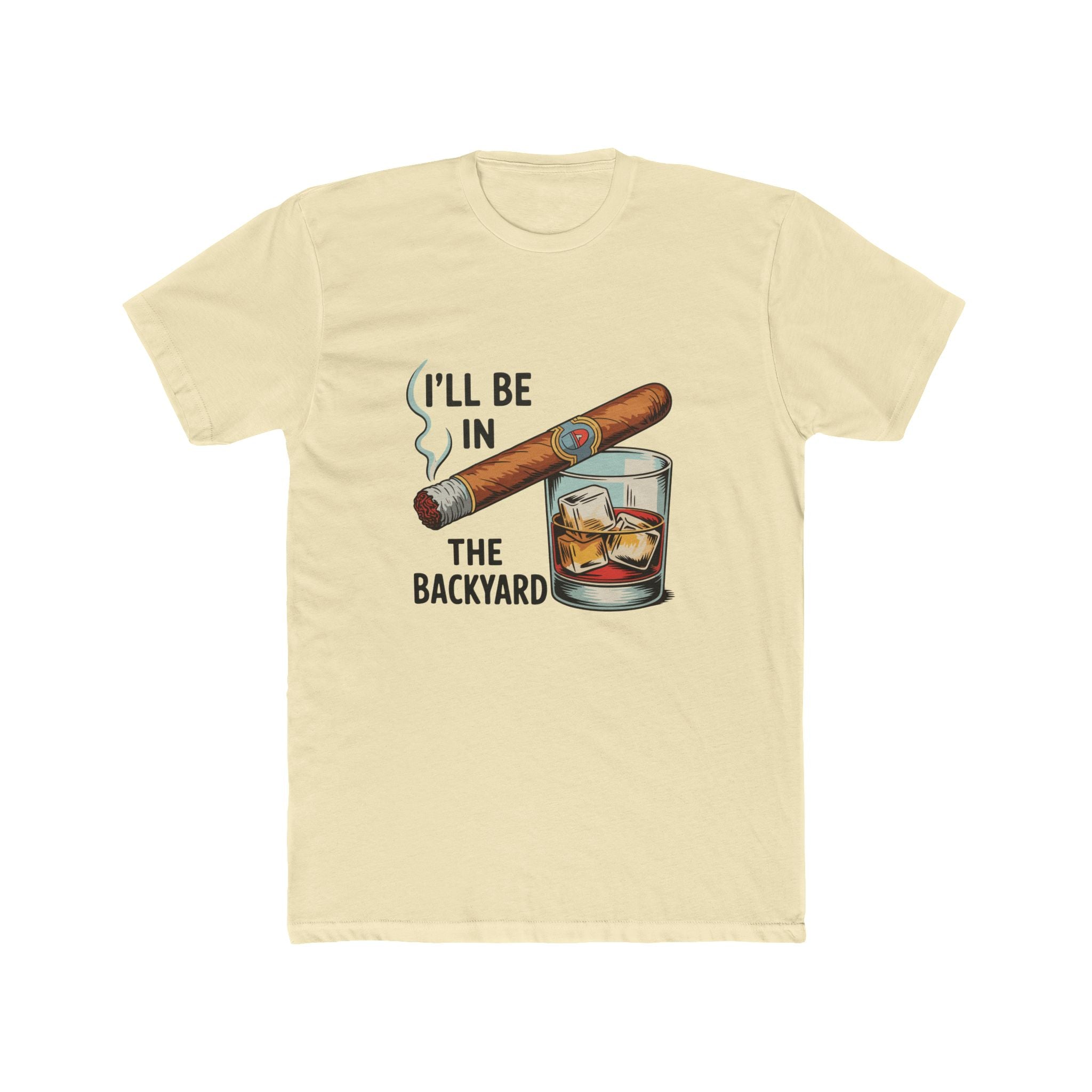 I'll Be In The Backyard T-Shirt — Cigar & Whiskey Graphic Tee