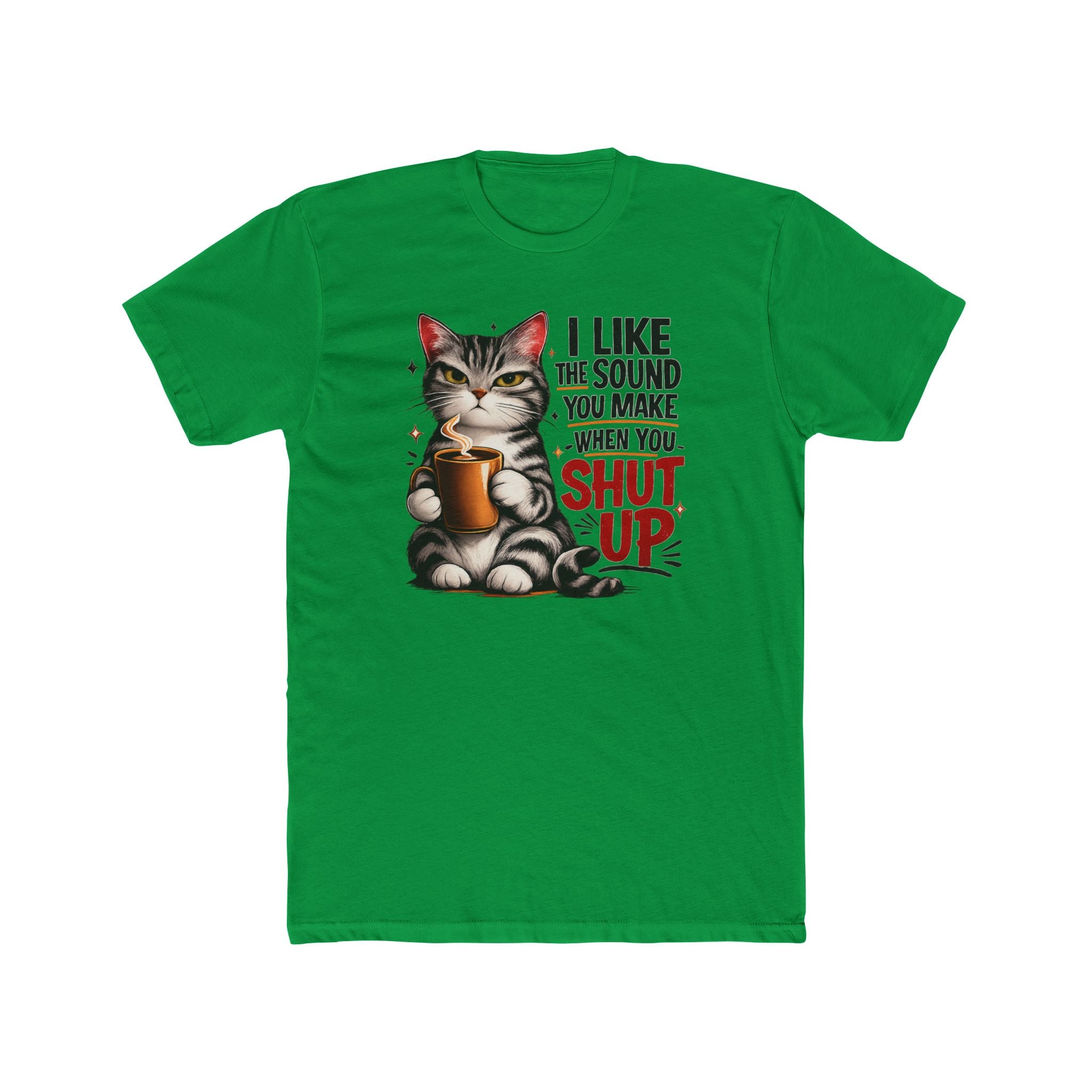 Cat Coffee Tee — "I Like the Sound You Make When You Shut Up" Funny Graphic T-Shirt