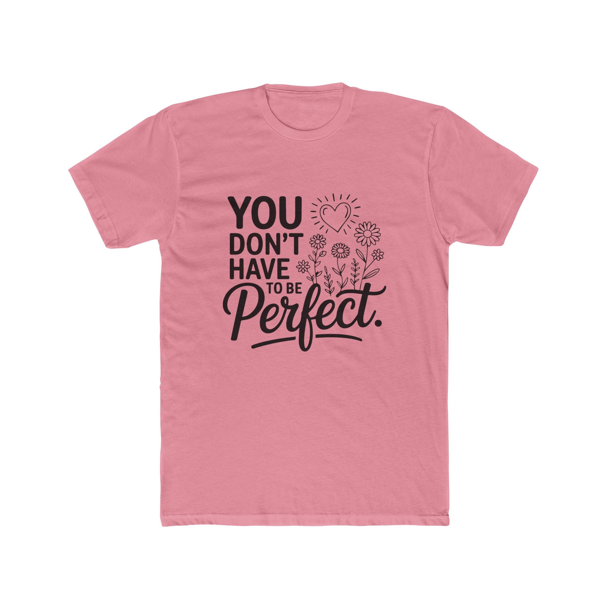 You Don’t Have To Be Perfect T-Shirt — Inspirational Floral Graphic Tee