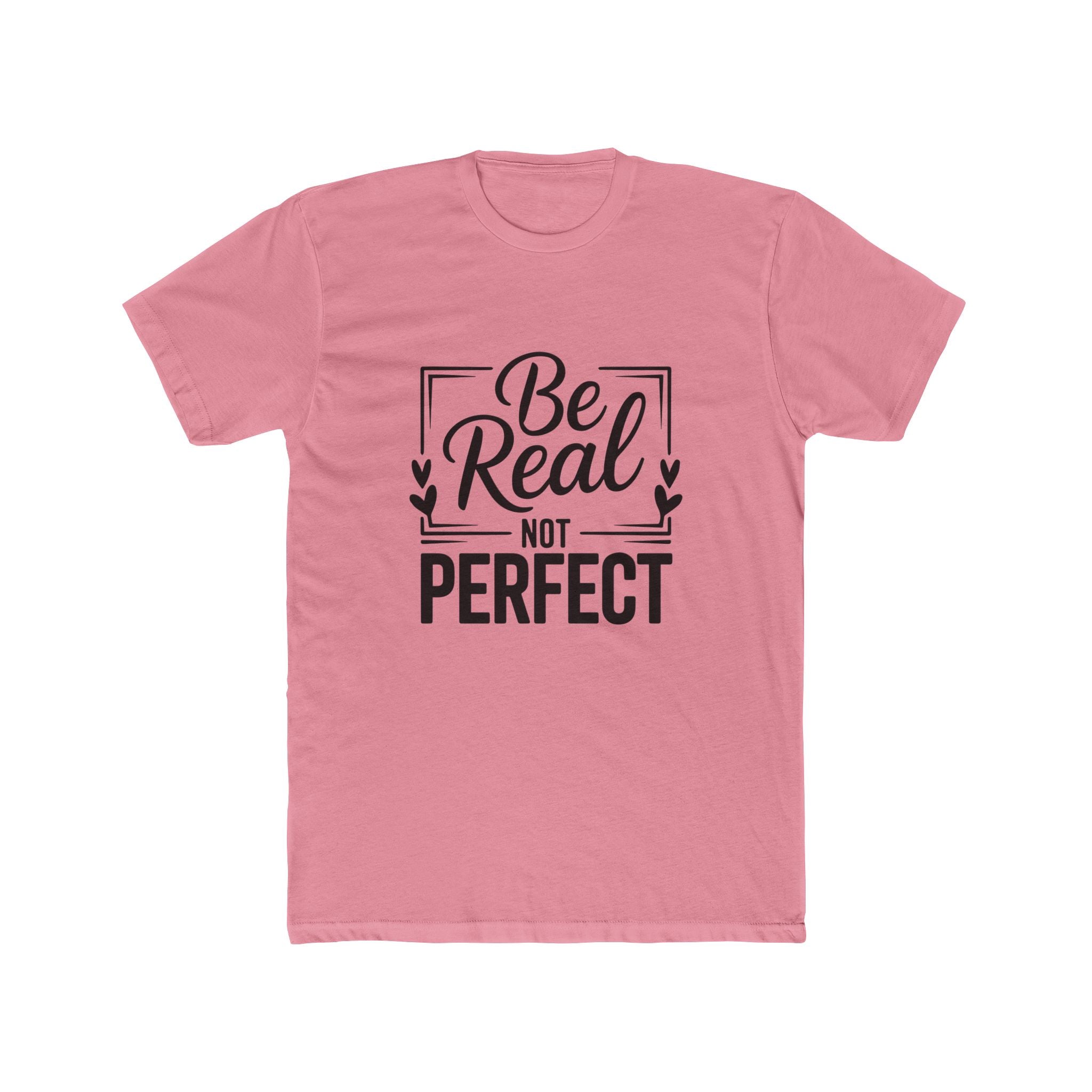 Be Real Not Perfect T-Shirt — Inspirational Graphic Tee