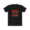 Thriving, Surviving & Occasionally Crying T-Shirt — Funny Mental Health Tee