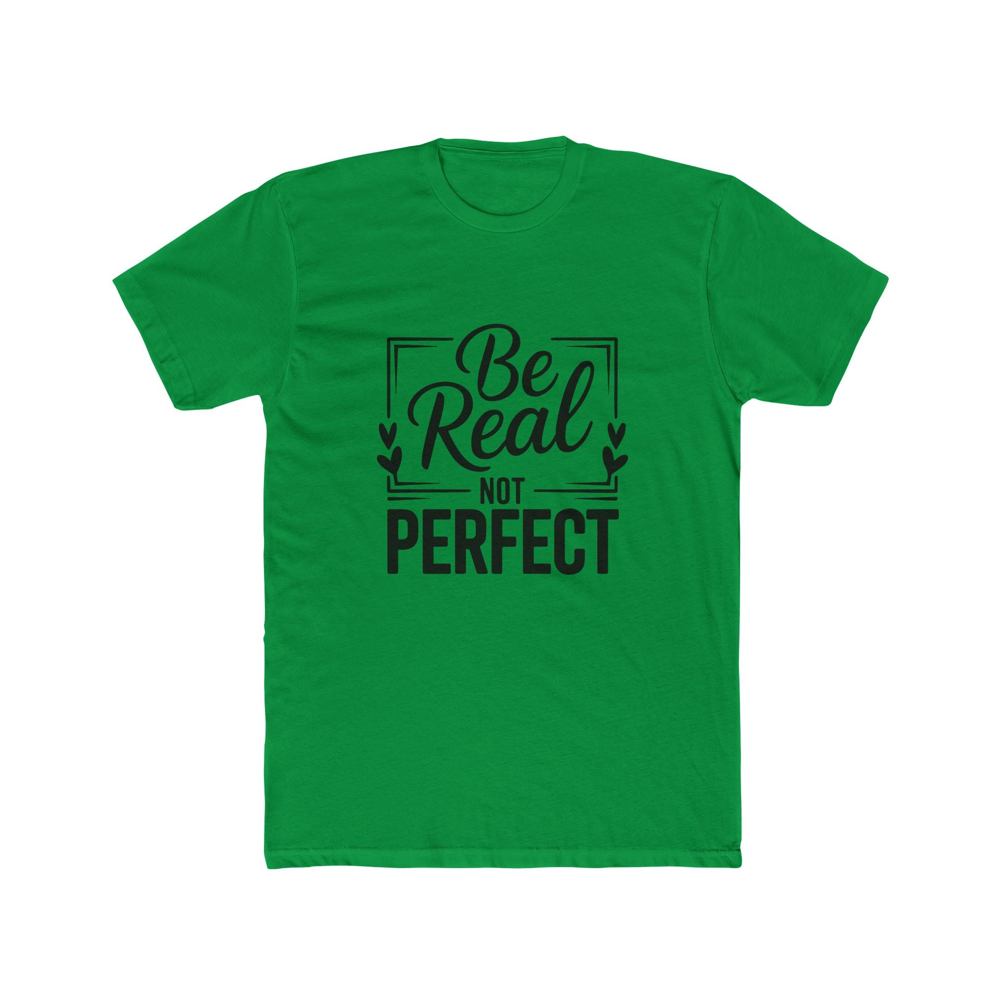 Be Real Not Perfect T-Shirt — Inspirational Graphic Tee