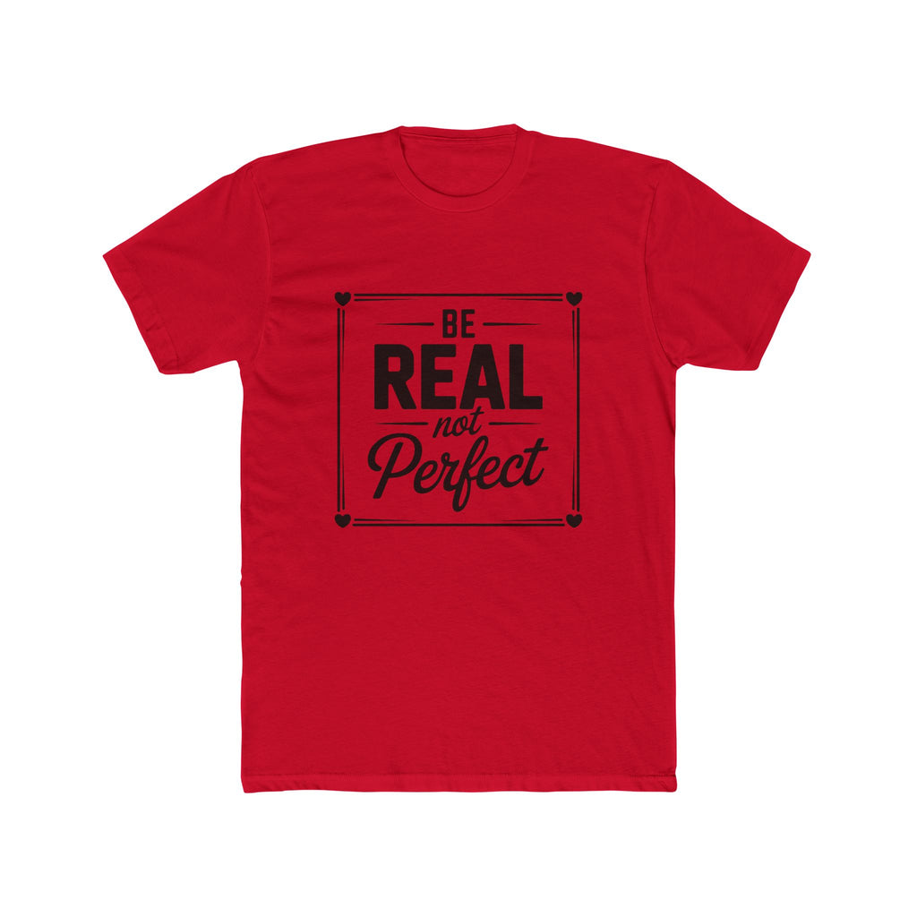 Be Real Not Perfect T-Shirt — Inspirational Motivational Tee