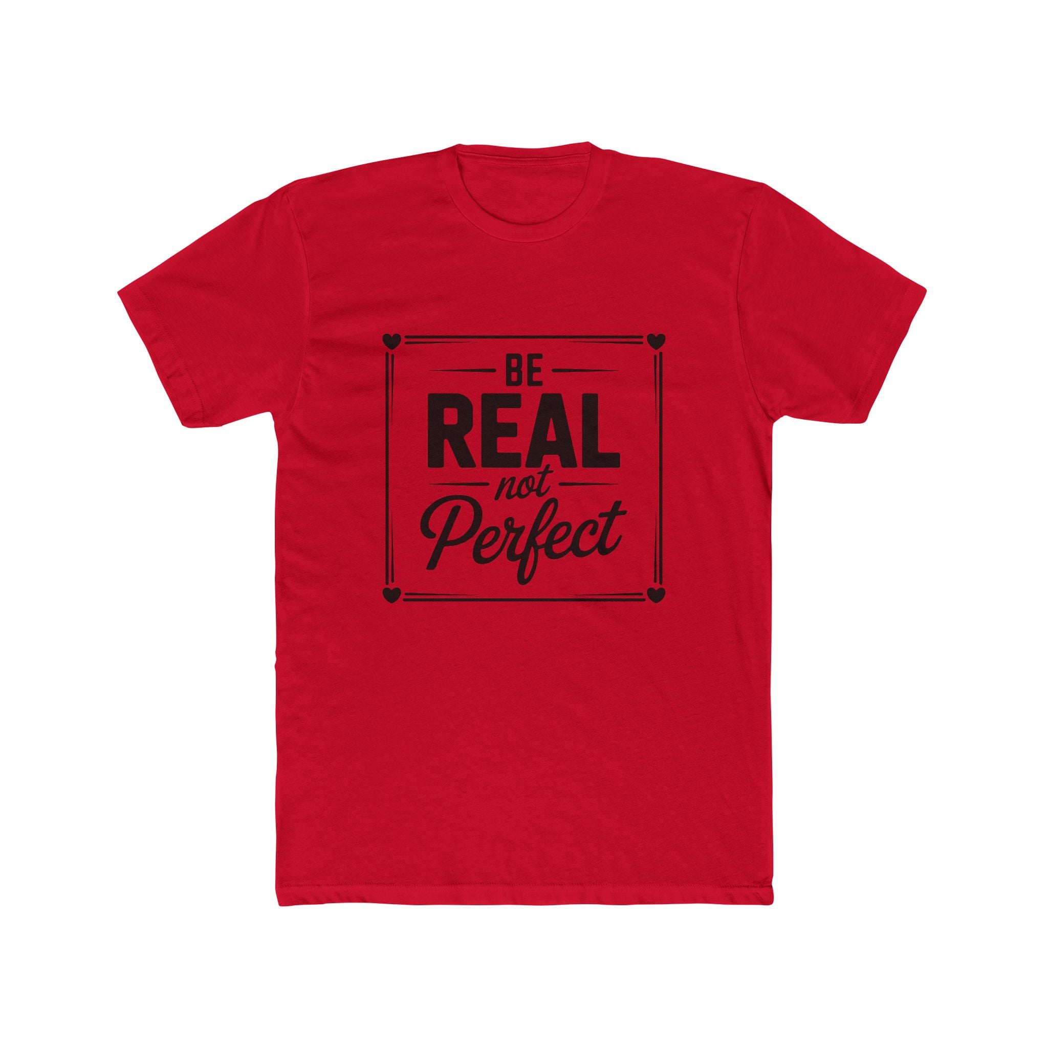 Be Real Not Perfect T-Shirt — Inspirational Motivational Tee