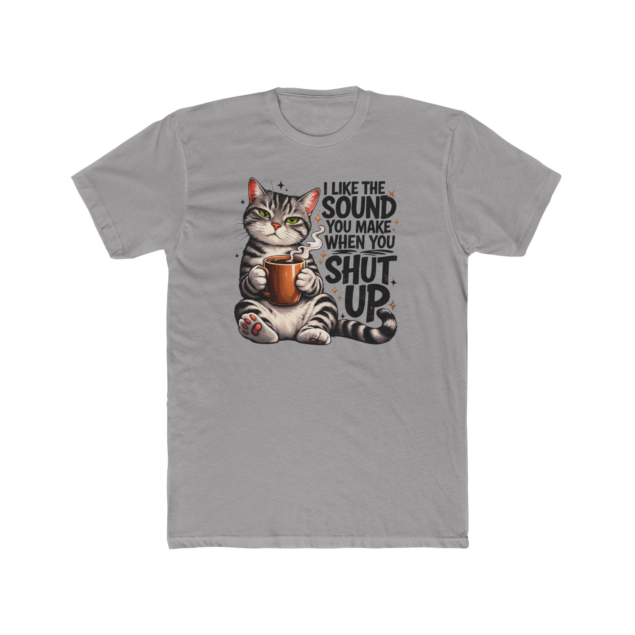 Cat Coffee Tee — "I Like The Sound You Make When You Shut Up" Graphic T-Shirt