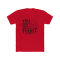 You Don’t Have To Be Perfect T-Shirt — Inspirational Floral Graphic Tee