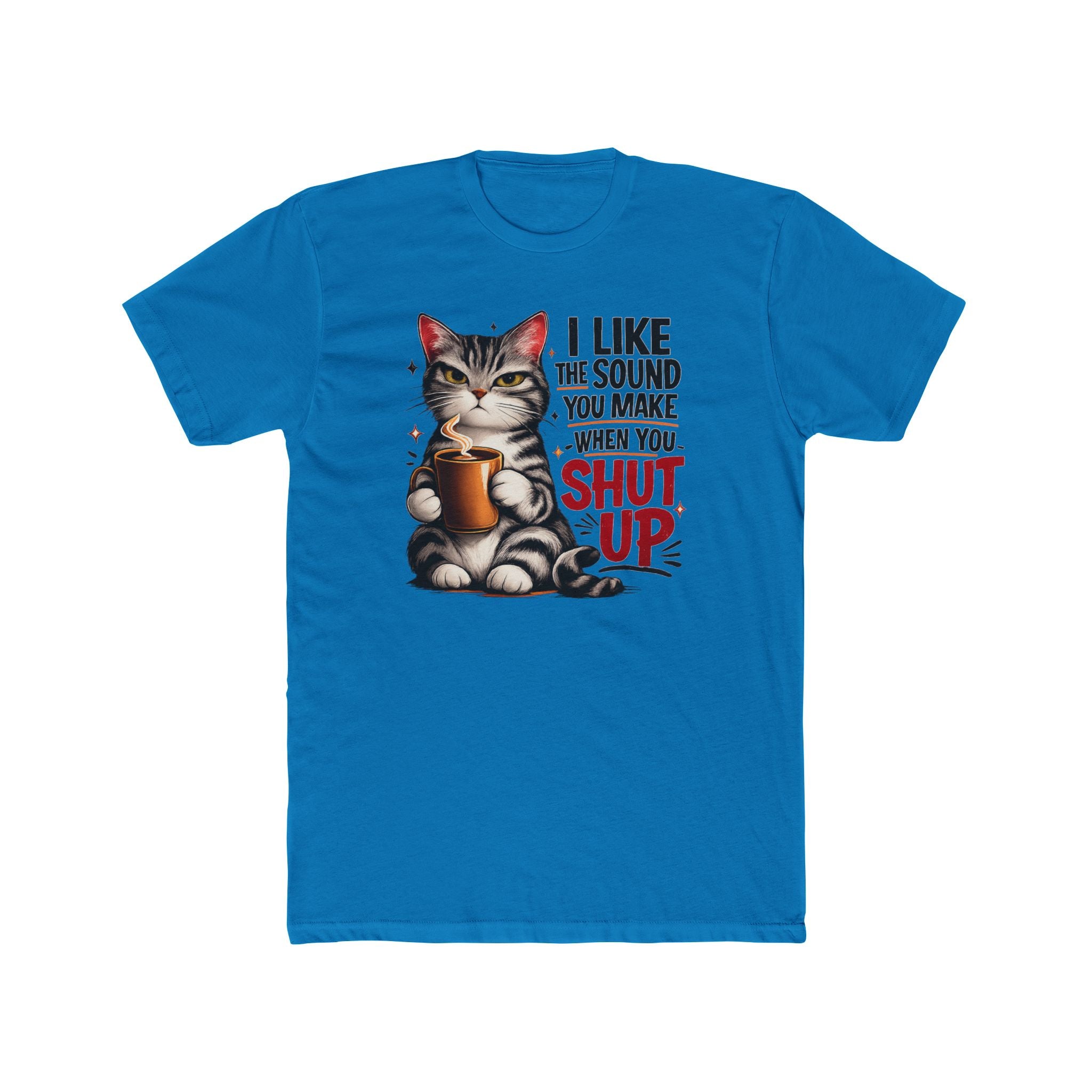 Cat Coffee Tee — "I Like the Sound You Make When You Shut Up" Funny Graphic T-Shirt