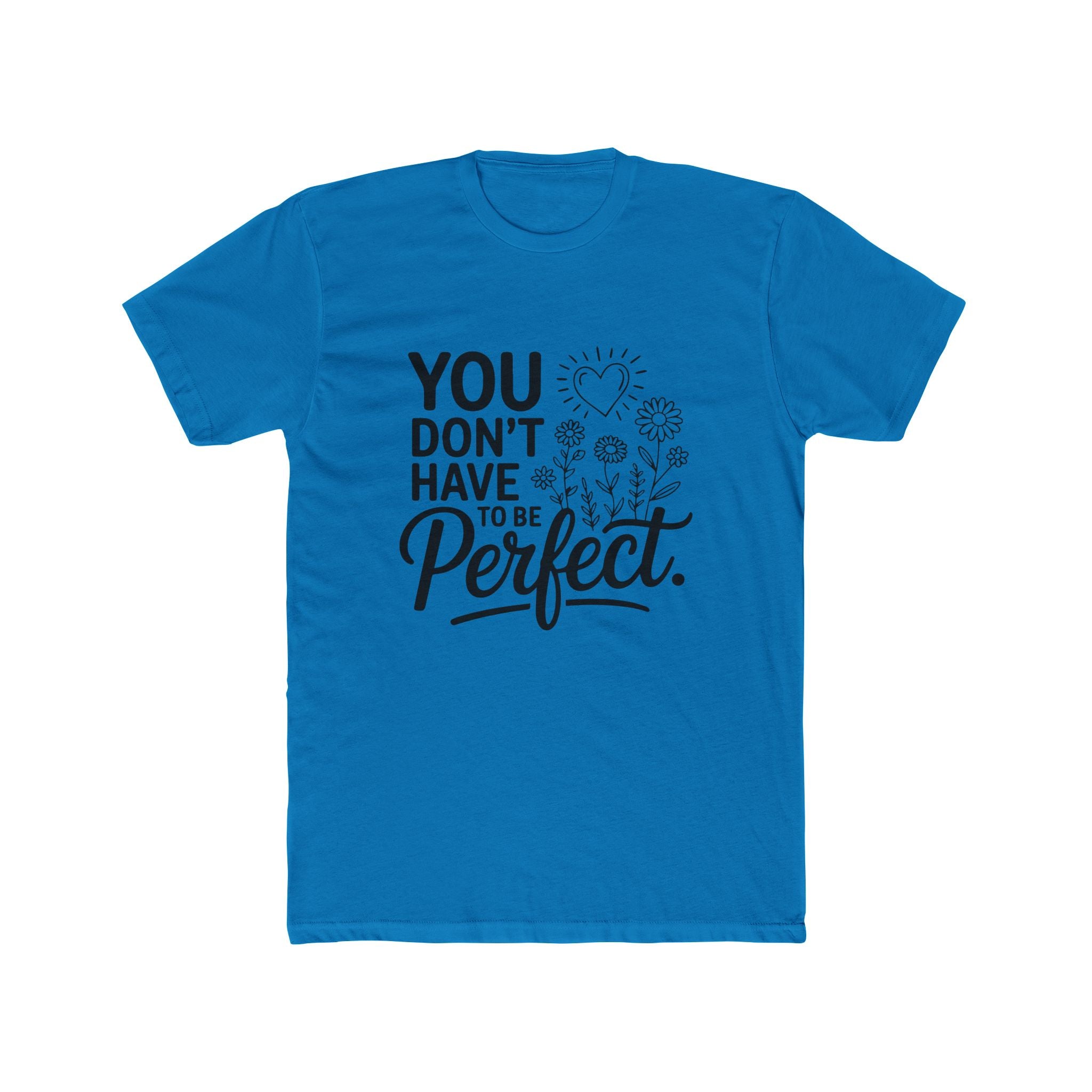 You Don’t Have To Be Perfect T-Shirt — Inspirational Floral Graphic Tee