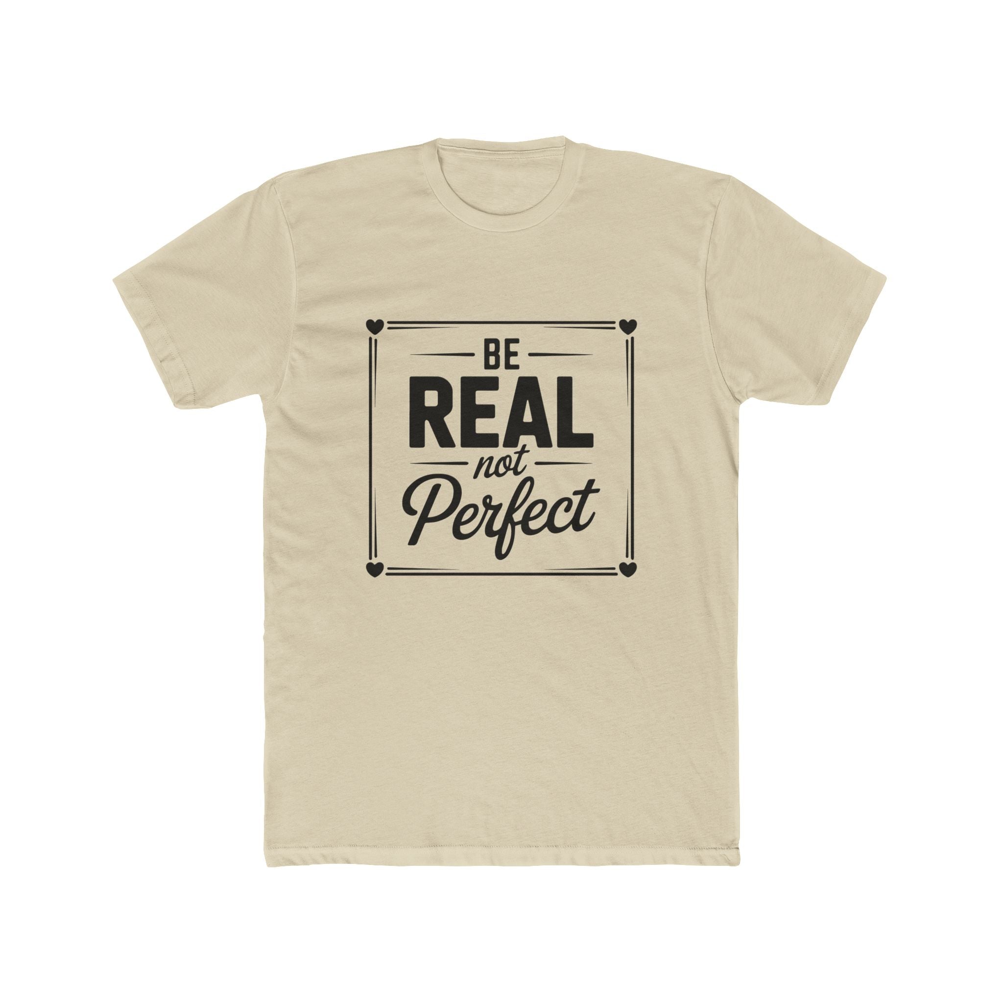 Be Real Not Perfect T-Shirt — Inspirational Motivational Tee