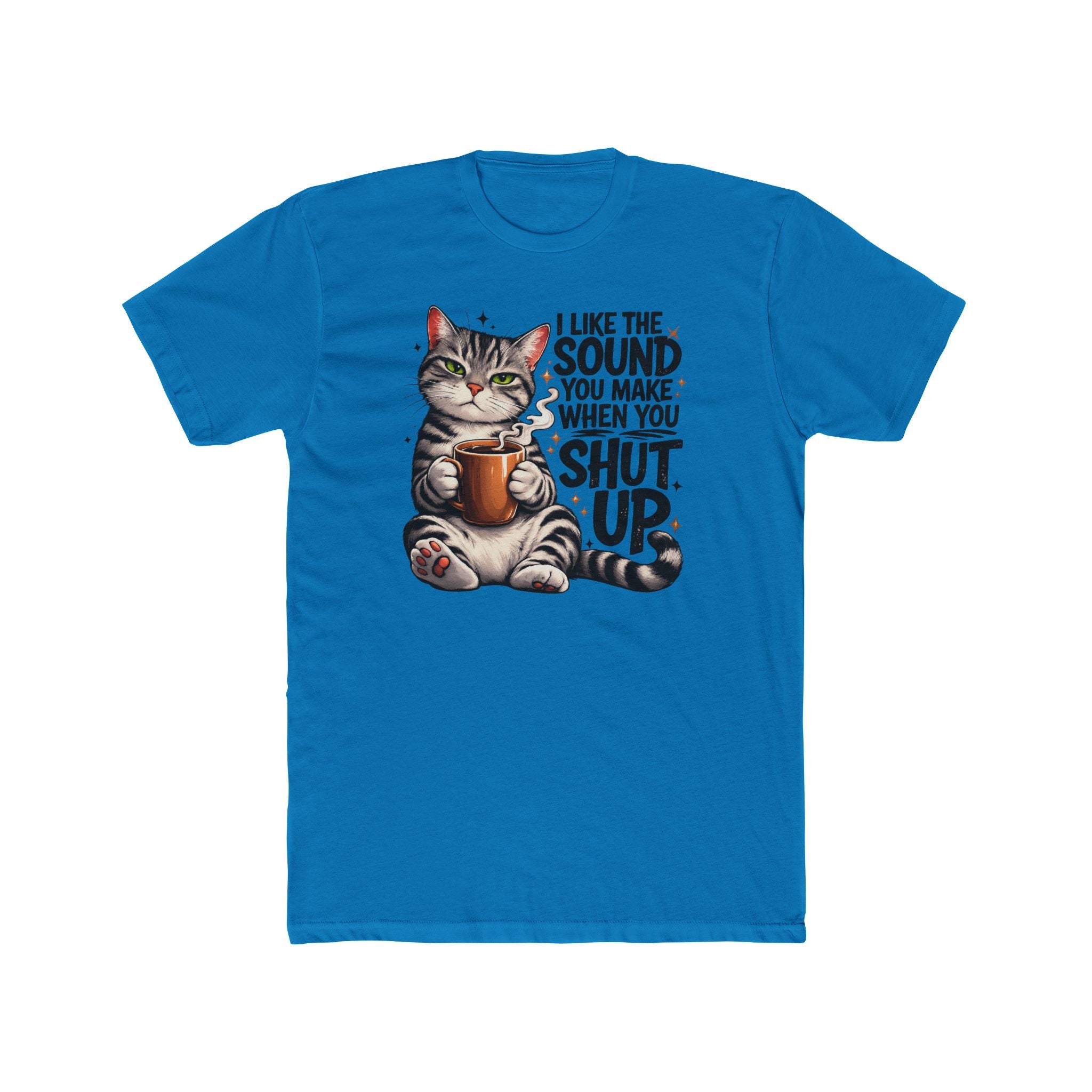 Cat Coffee Tee — "I Like The Sound You Make When You Shut Up" Graphic T-Shirt