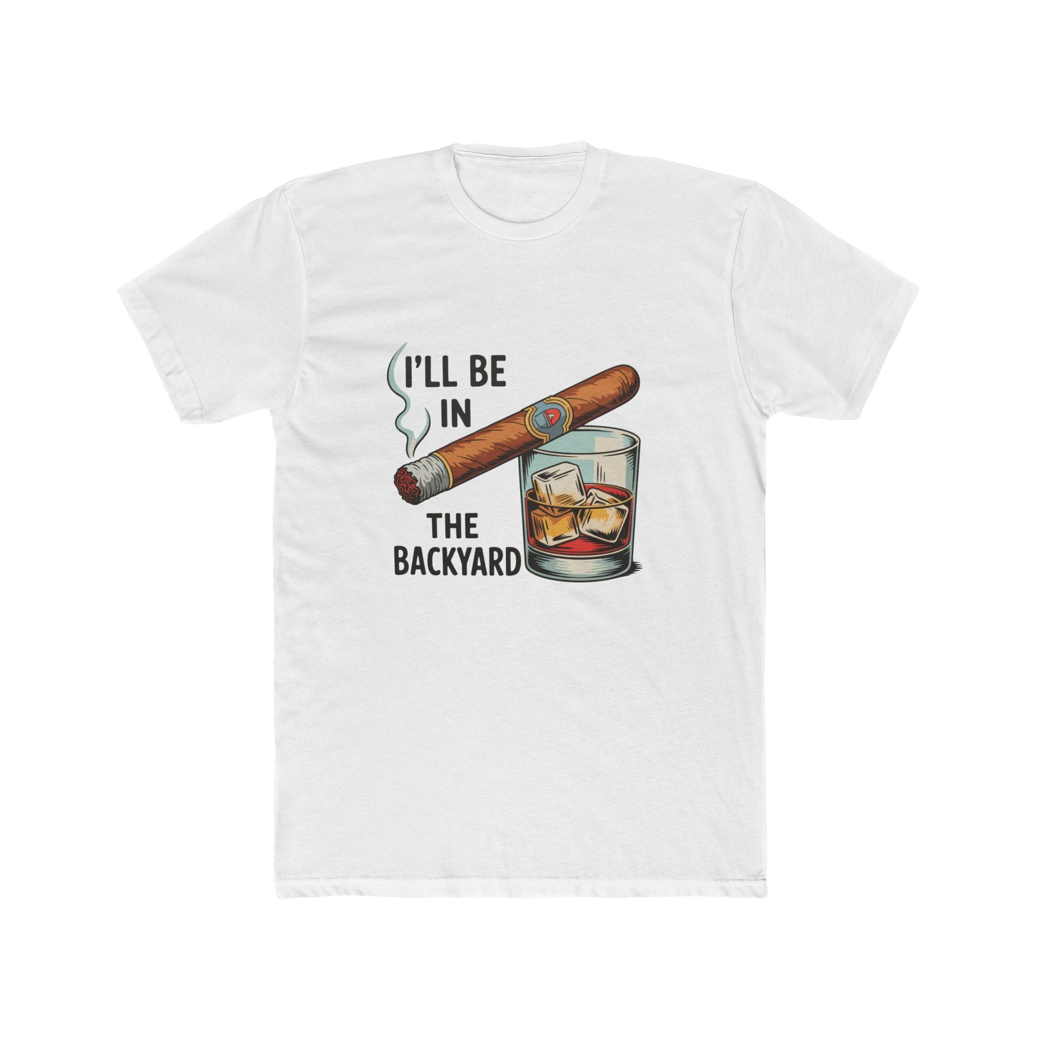 I'll Be In The Backyard T-Shirt — Cigar & Whiskey Graphic Tee