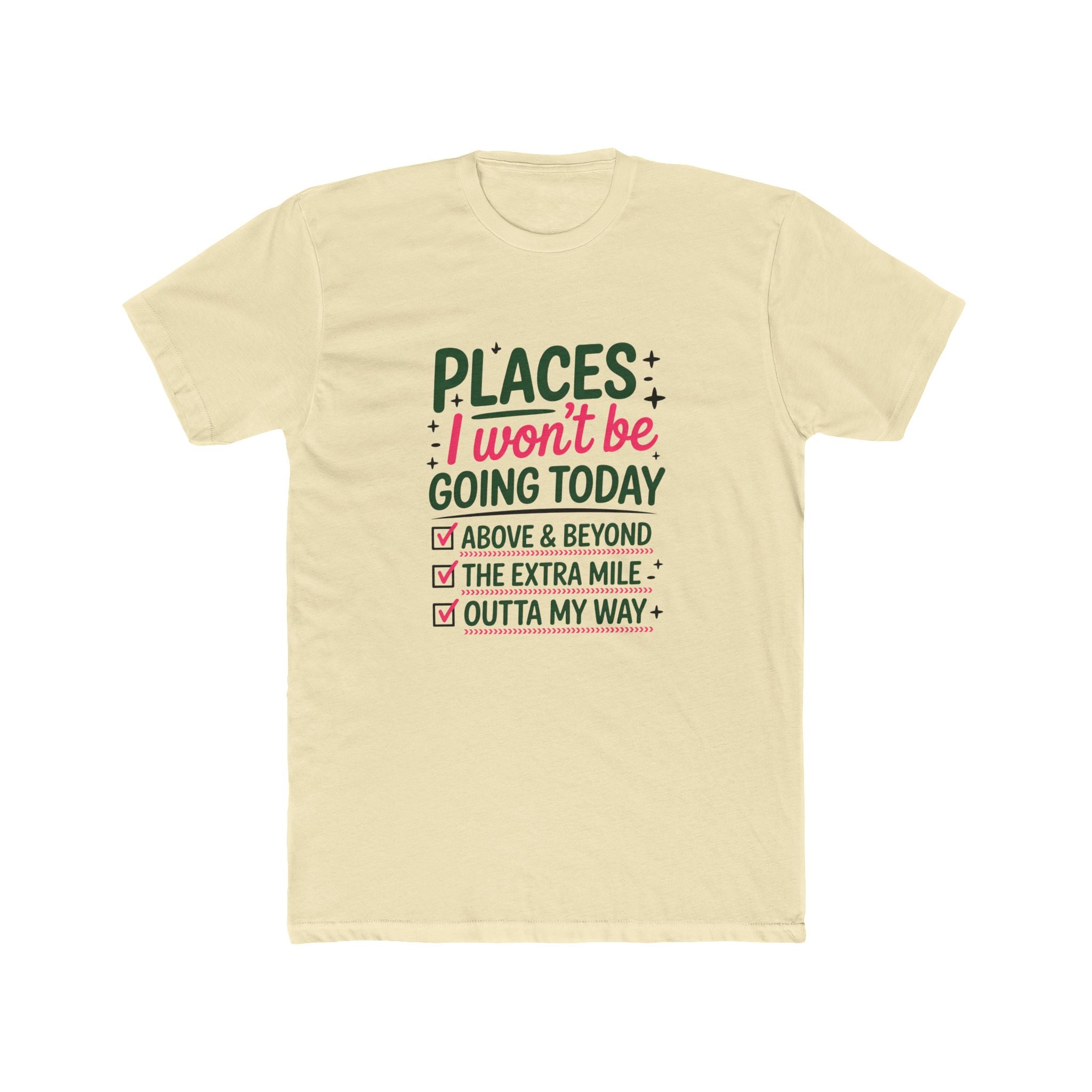 Places I Won't Be Going Today T-Shirt — Funny Sarcastic Tee