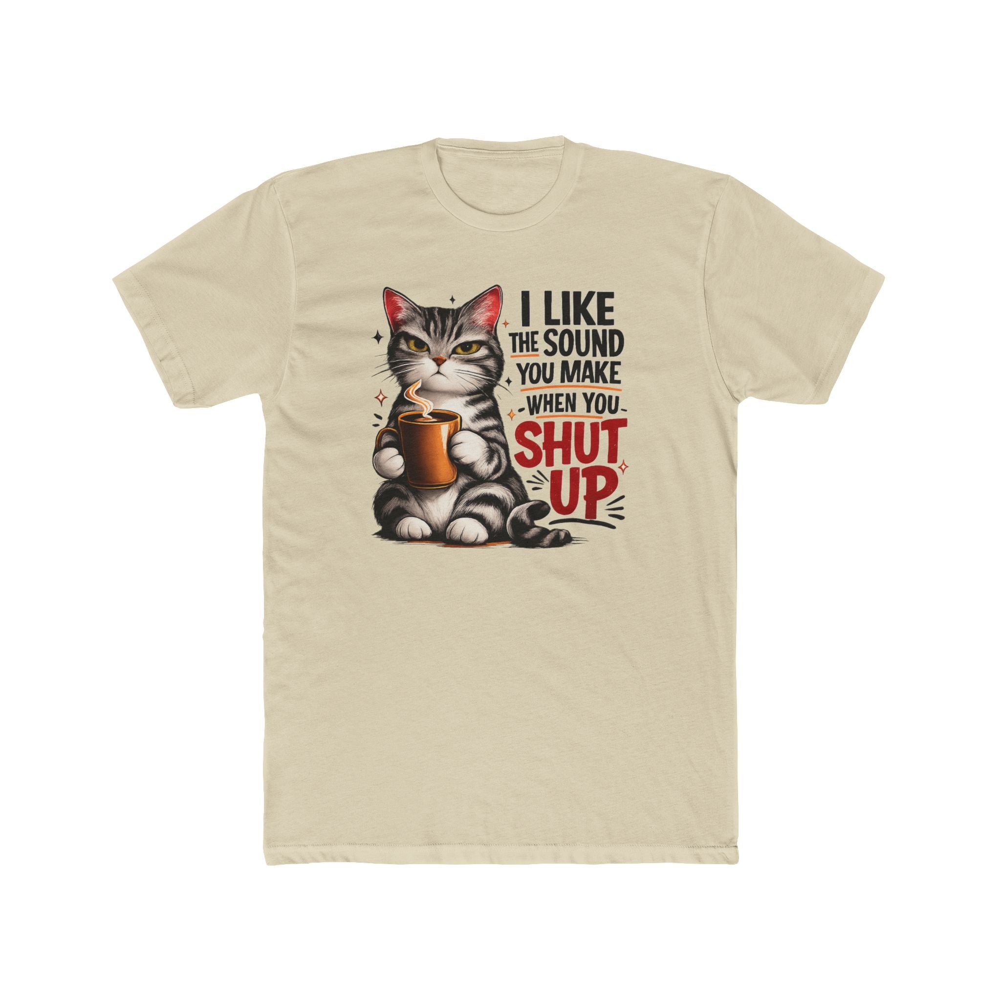 Cat Coffee Tee — "I Like the Sound You Make When You Shut Up" Funny Graphic T-Shirt