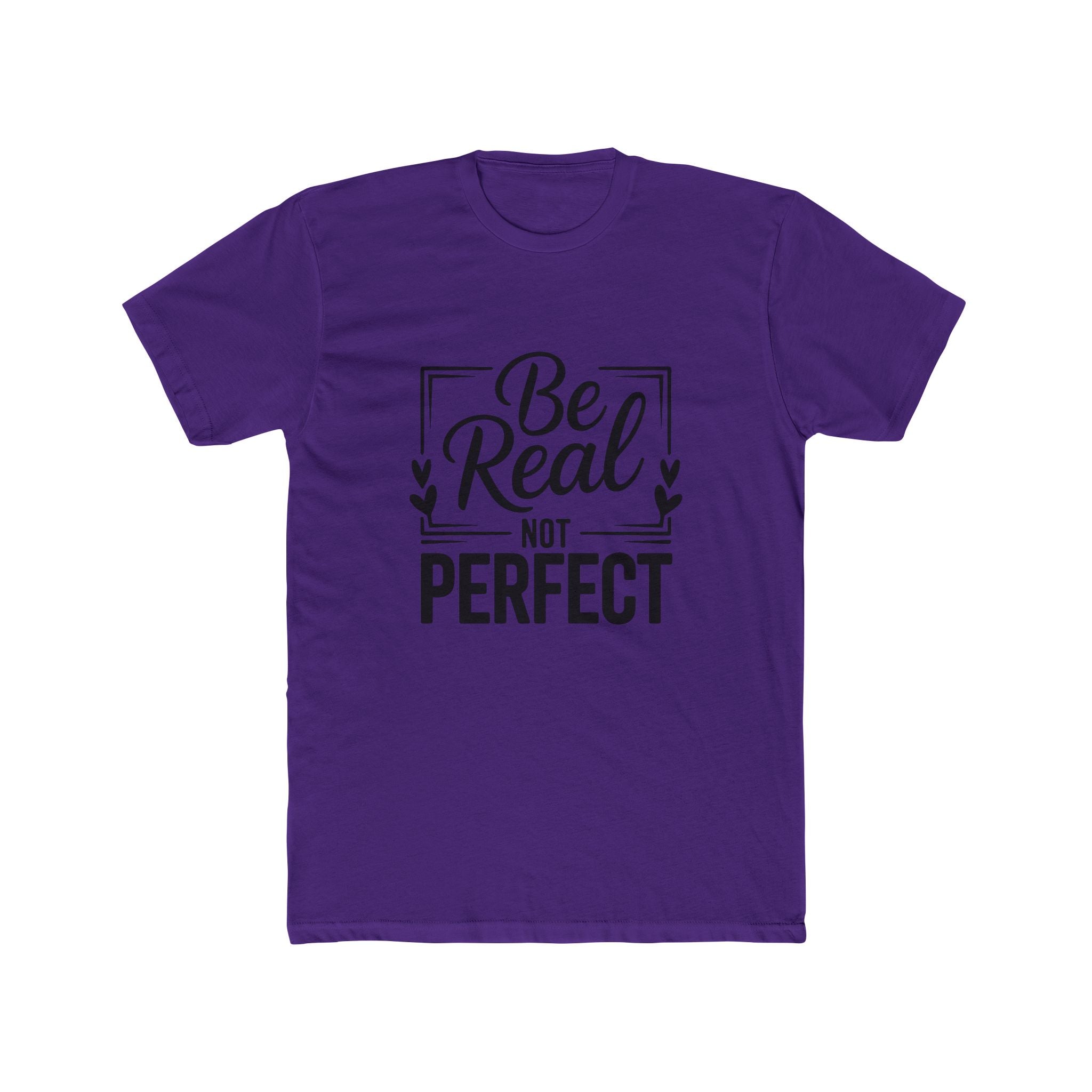 Be Real Not Perfect T-Shirt — Inspirational Graphic Tee