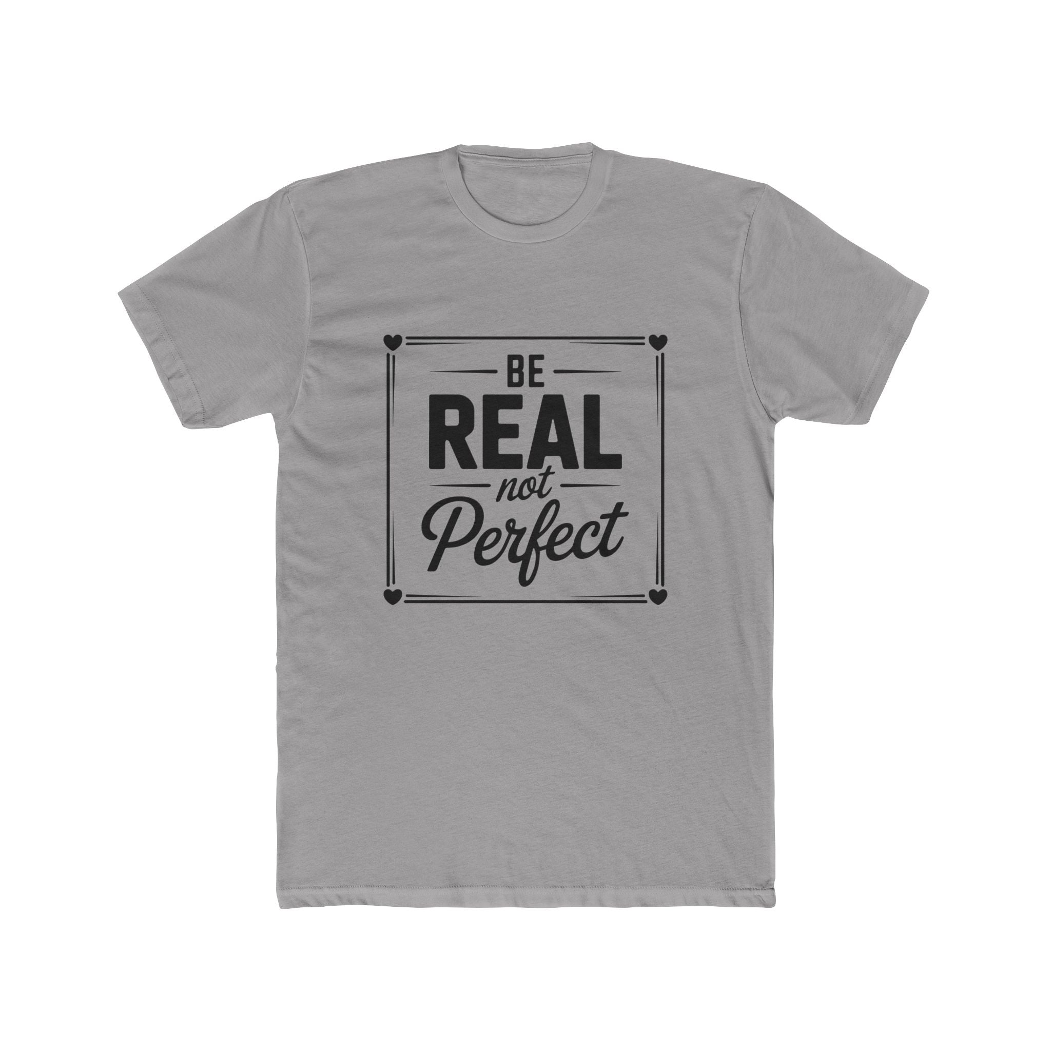 Be Real Not Perfect T-Shirt — Inspirational Motivational Tee