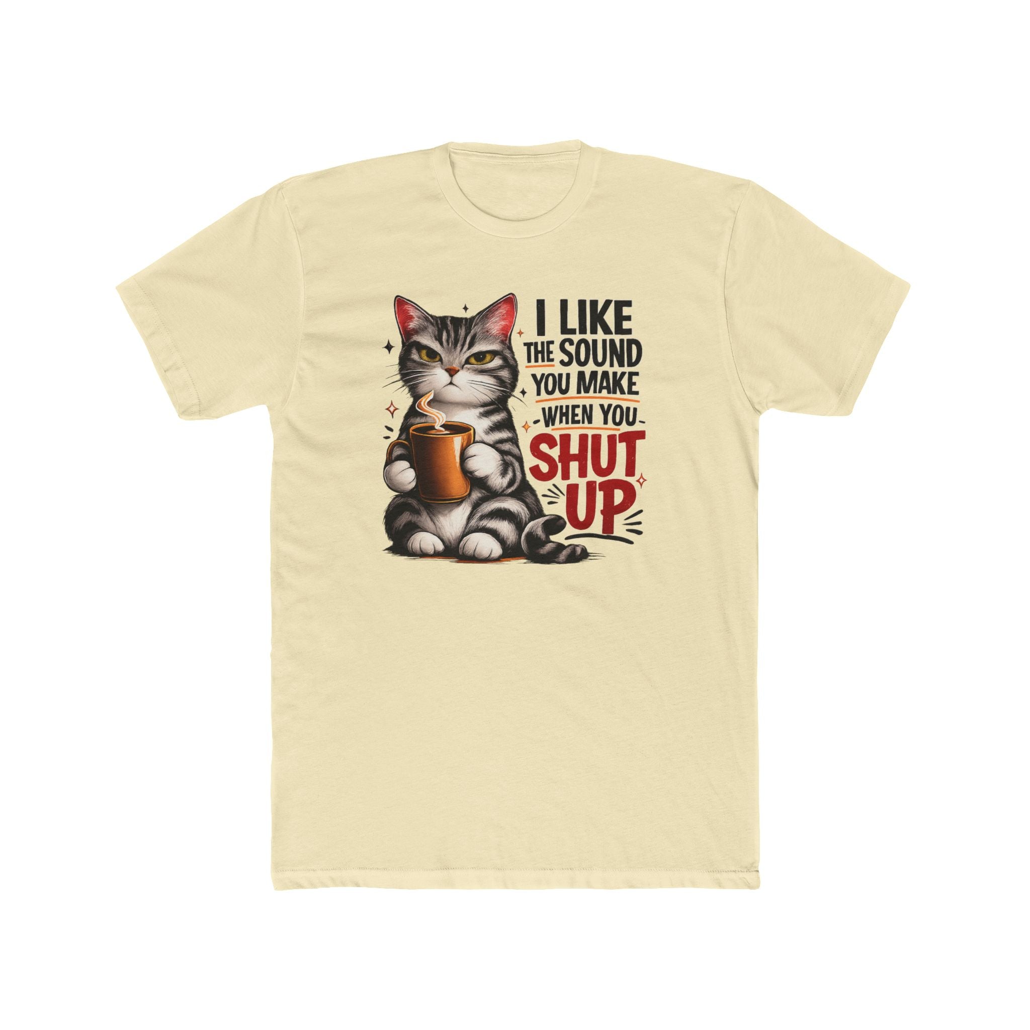 Cat Coffee Tee — "I Like the Sound You Make When You Shut Up" Funny Graphic T-Shirt