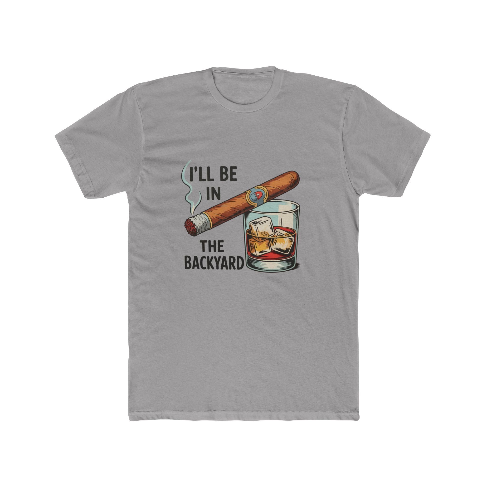 I'll Be In The Backyard T-Shirt — Cigar & Whiskey Graphic Tee