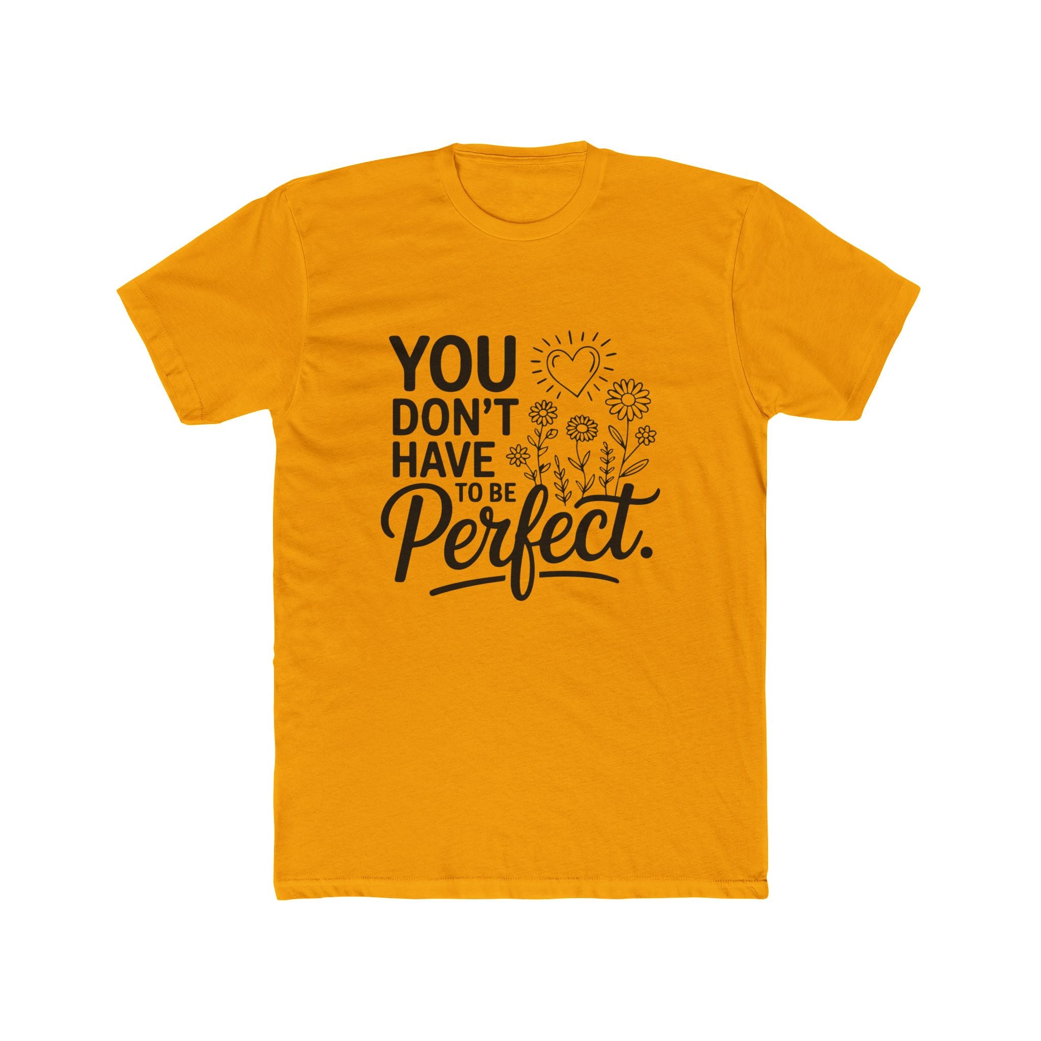 You Don’t Have To Be Perfect T-Shirt — Inspirational Floral Graphic Tee