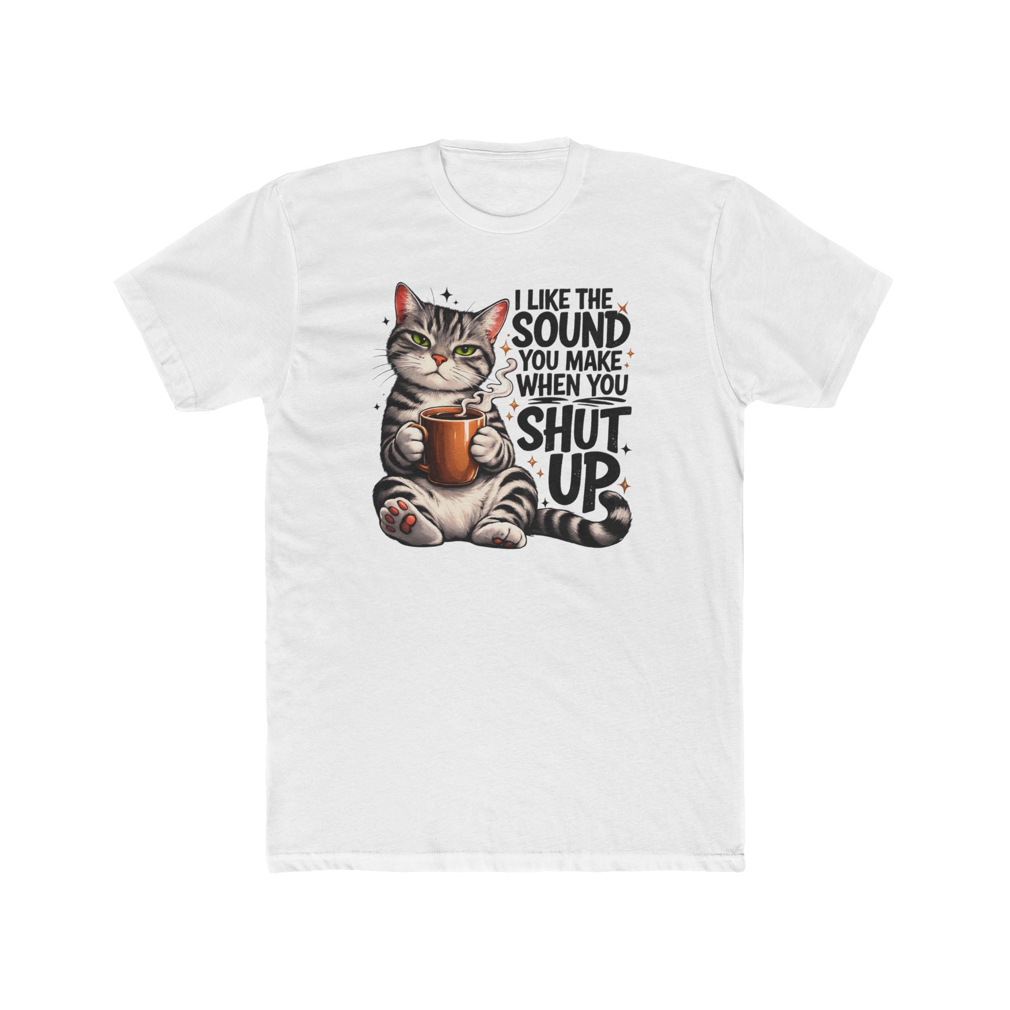 Cat Coffee Tee — "I Like The Sound You Make When You Shut Up" Graphic T-Shirt