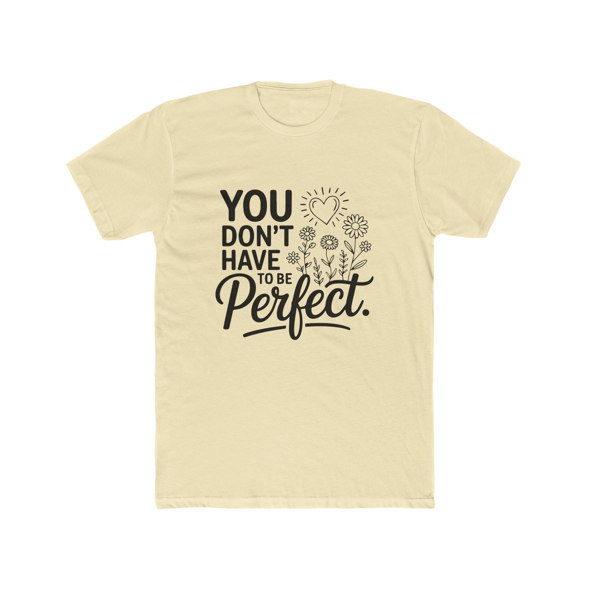 You Don’t Have To Be Perfect T-Shirt — Inspirational Floral Graphic Tee