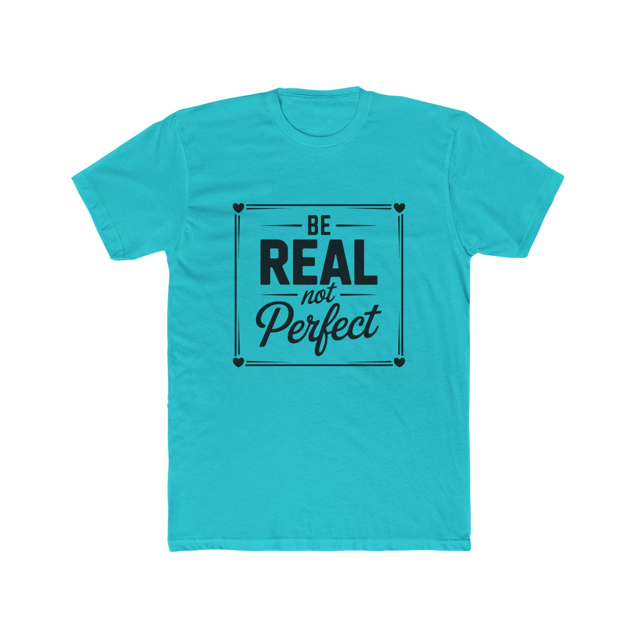 Be Real Not Perfect T-Shirt — Inspirational Motivational Tee