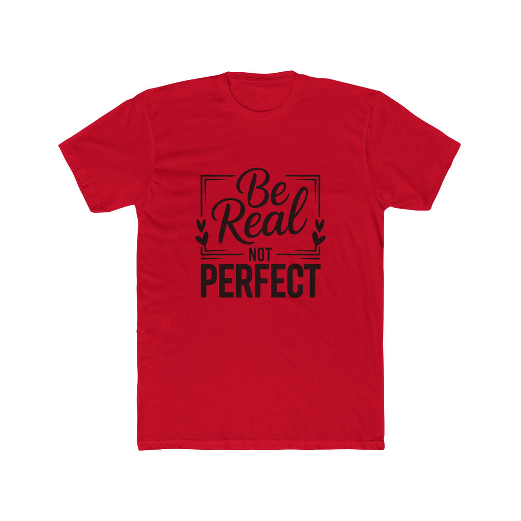 Be Real Not Perfect T-Shirt — Inspirational Graphic Tee