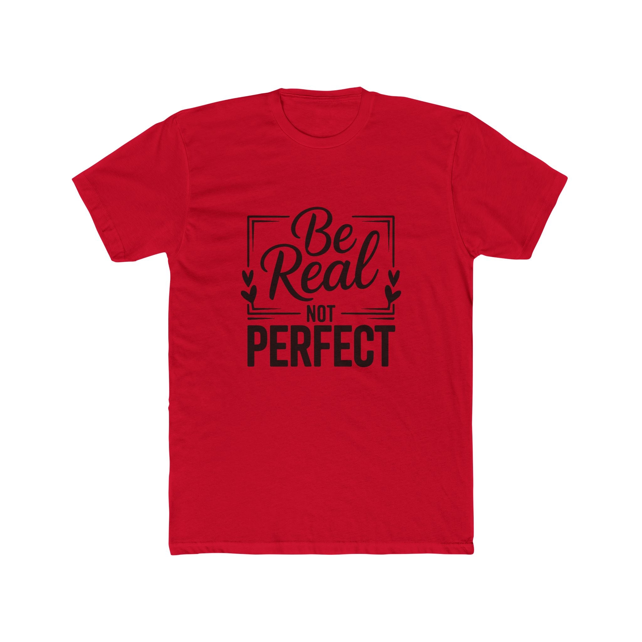 Be Real Not Perfect T-Shirt — Inspirational Graphic Tee