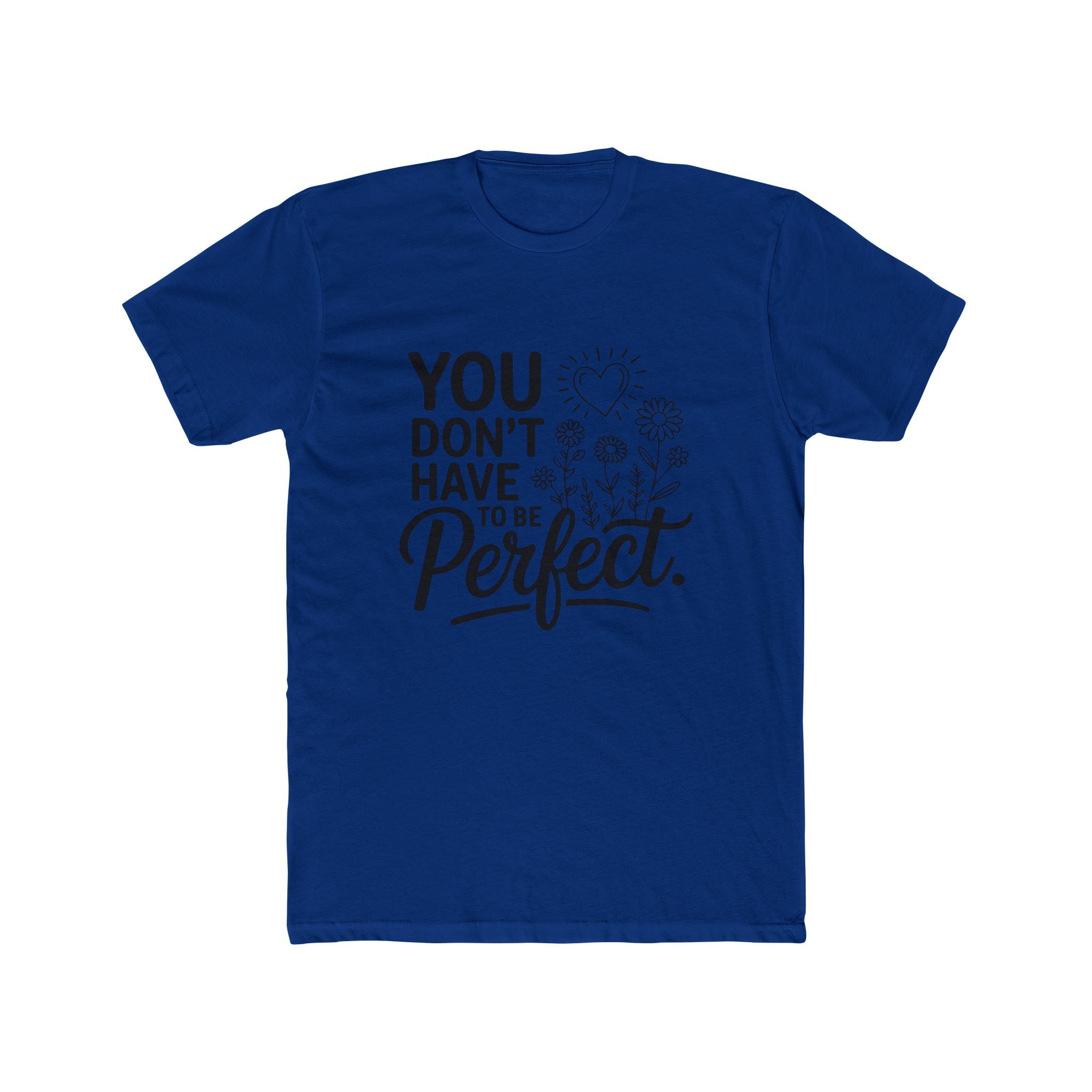 You Don’t Have To Be Perfect T-Shirt — Inspirational Floral Graphic Tee