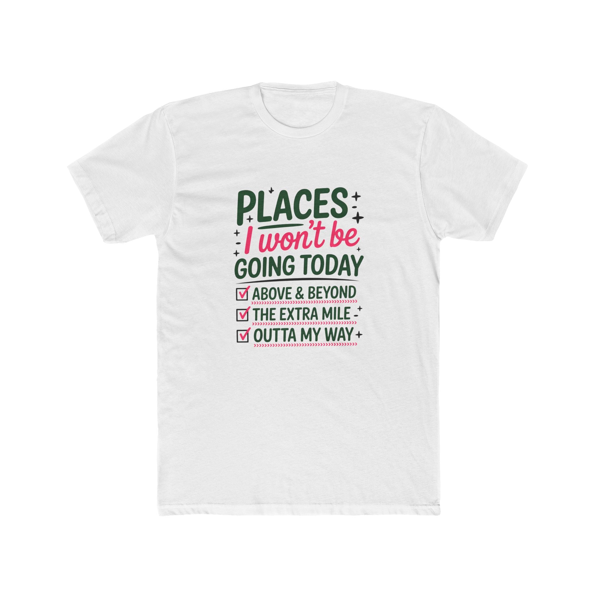 Places I Won't Be Going Today T-Shirt — Funny Sarcastic Tee