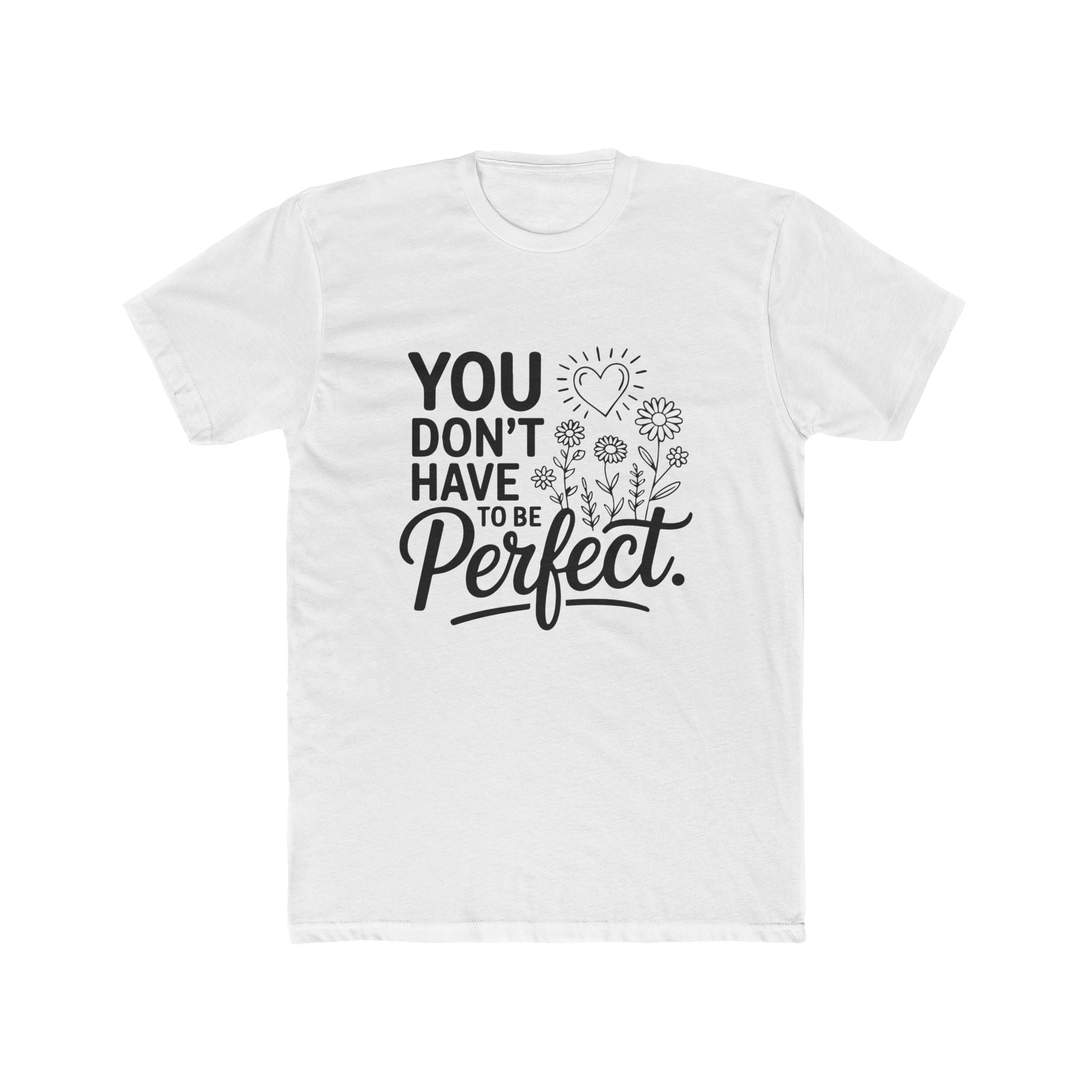 You Don’t Have To Be Perfect T-Shirt — Inspirational Floral Graphic Tee