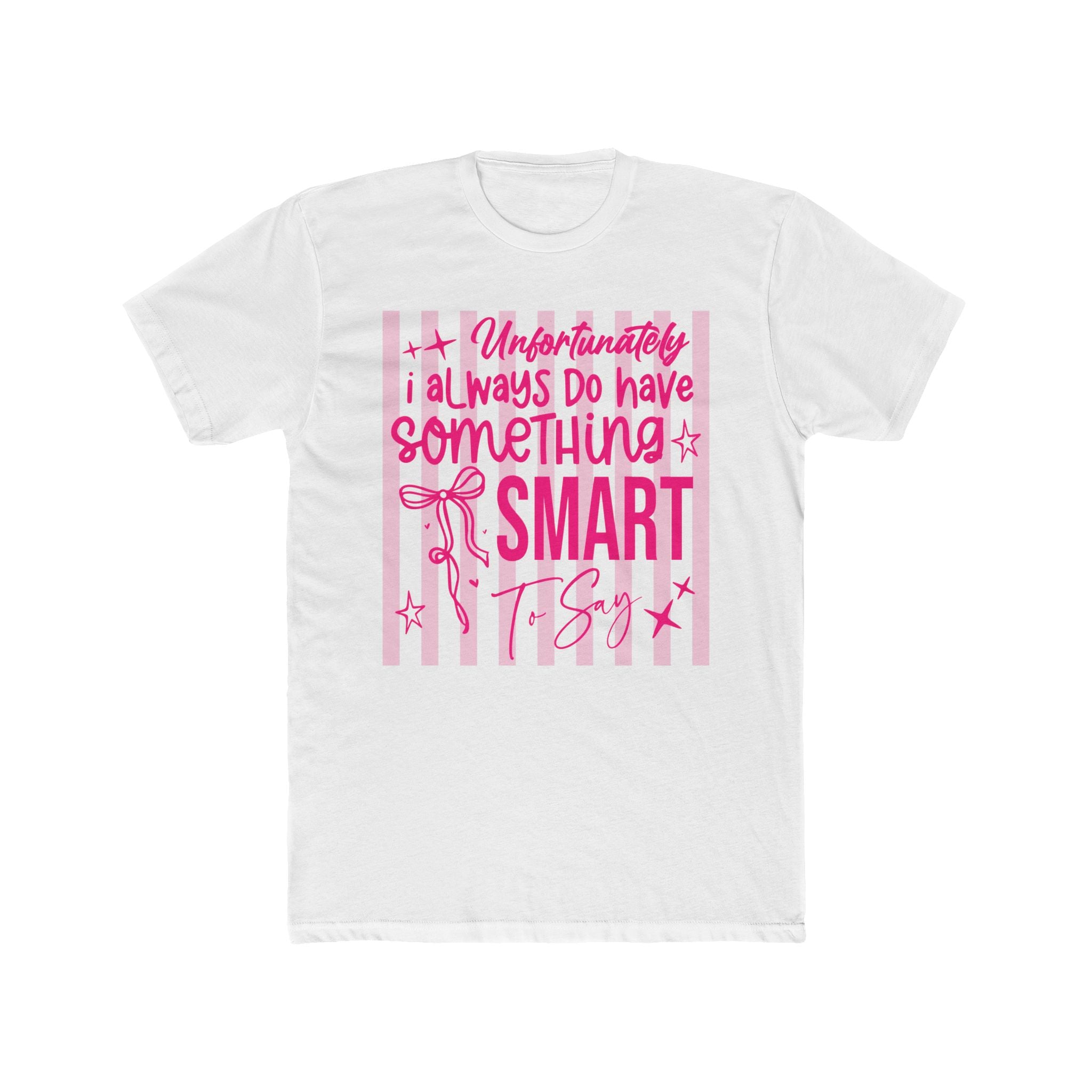 “Unfortunately I Always Do Have Something Smart to Say” Graphic Tee