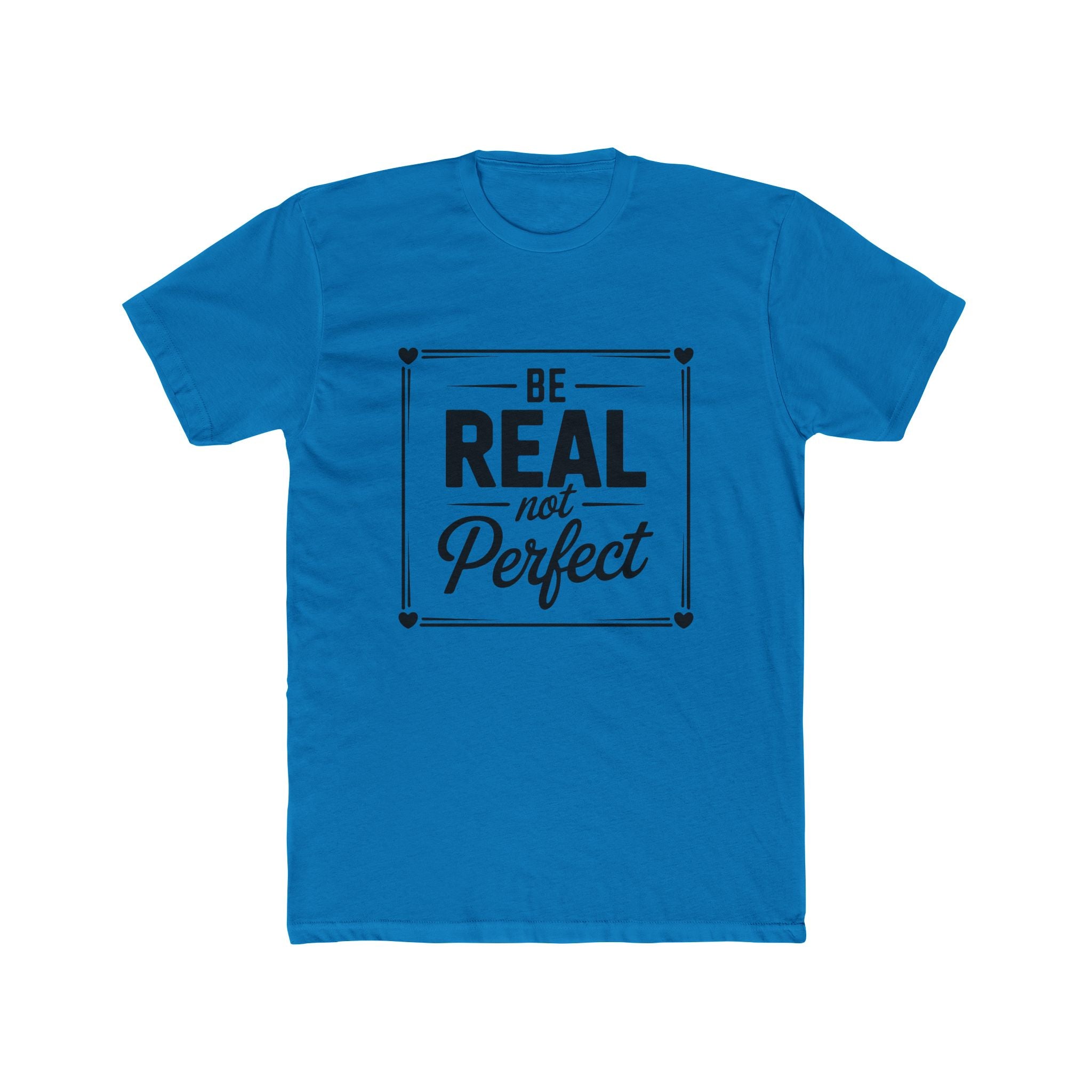 Be Real Not Perfect T-Shirt — Inspirational Motivational Tee