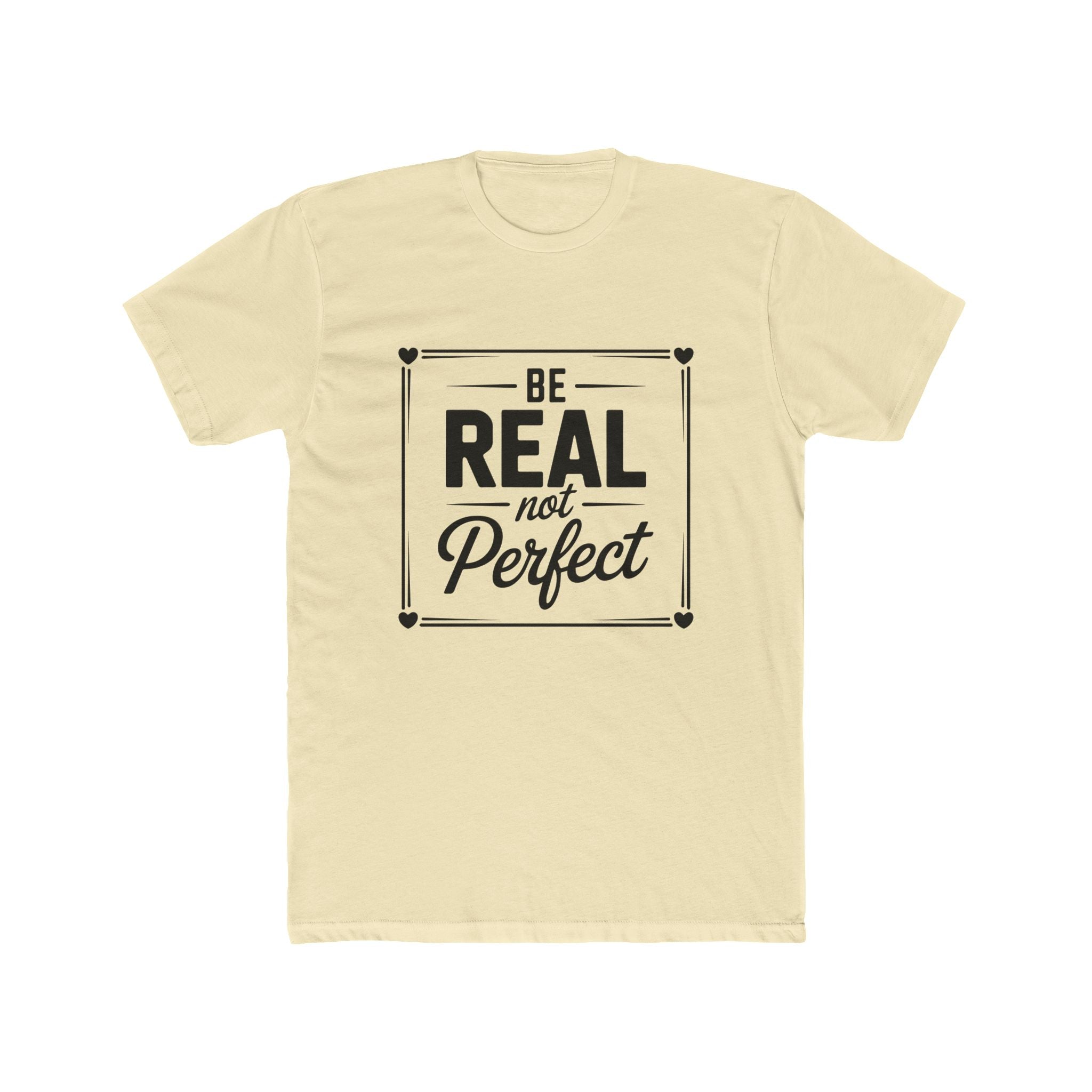 Be Real Not Perfect T-Shirt — Inspirational Motivational Tee