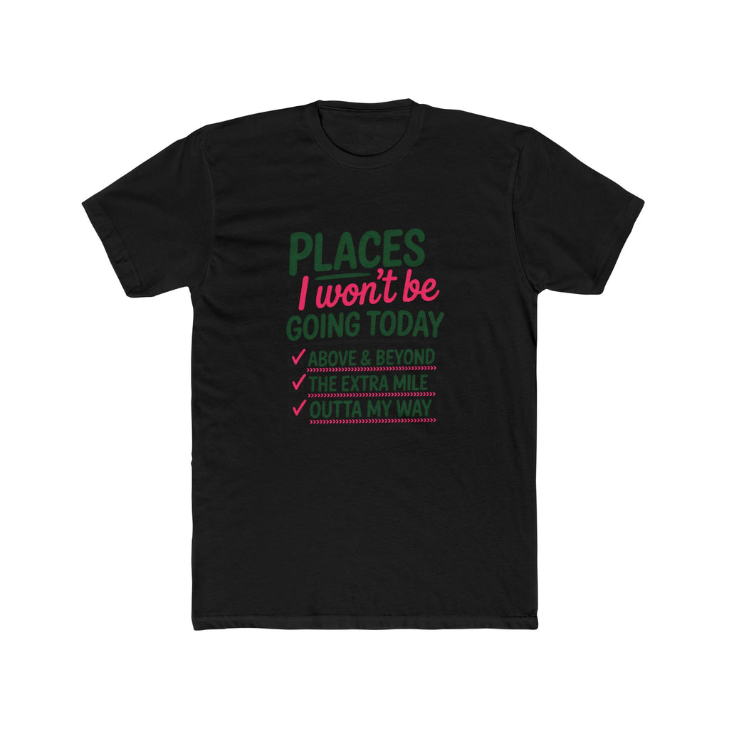 Places I Won't Be Going Today T-Shirt — Funny Sarcastic Tee