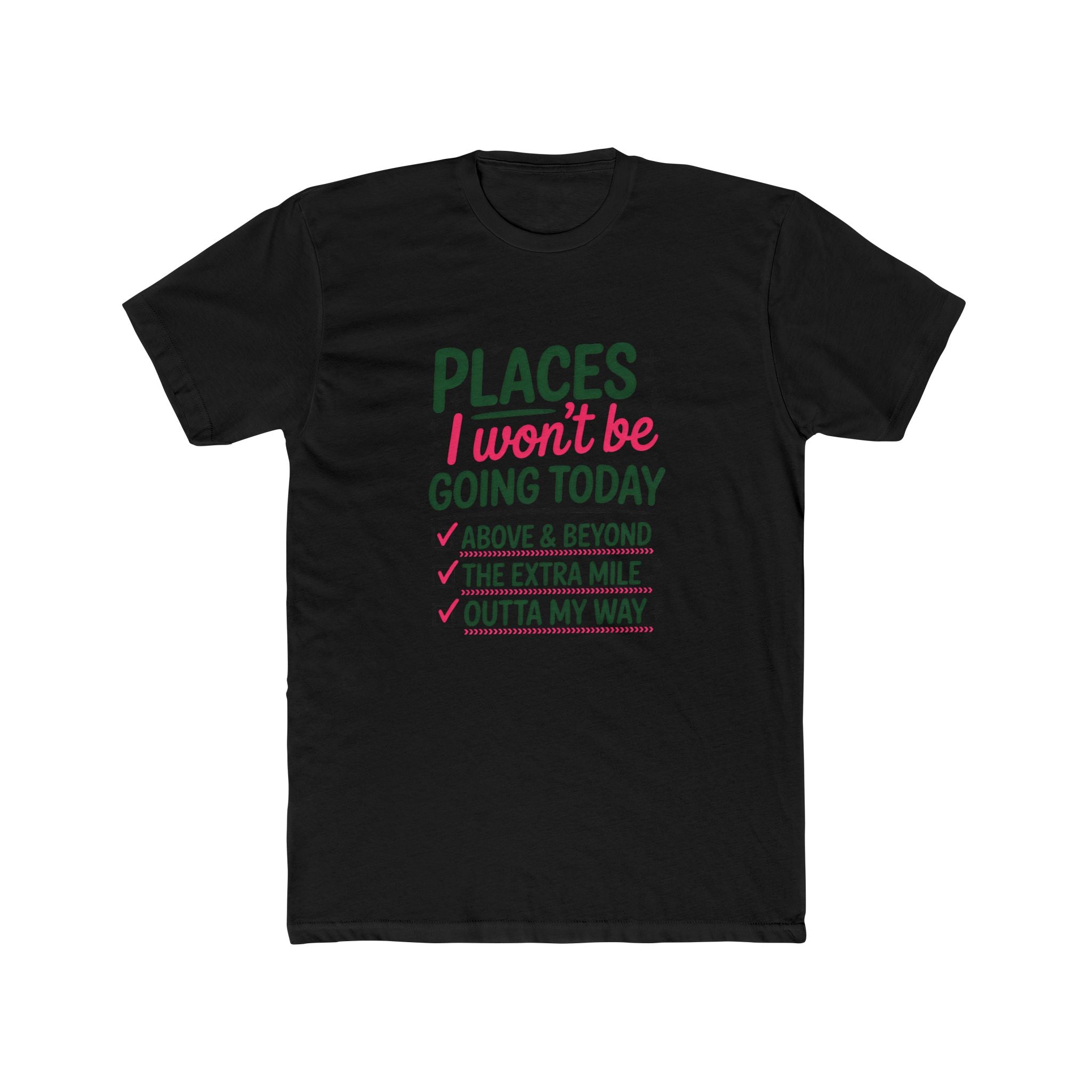 Places I Won't Be Going Today T-Shirt — Funny Sarcastic Tee