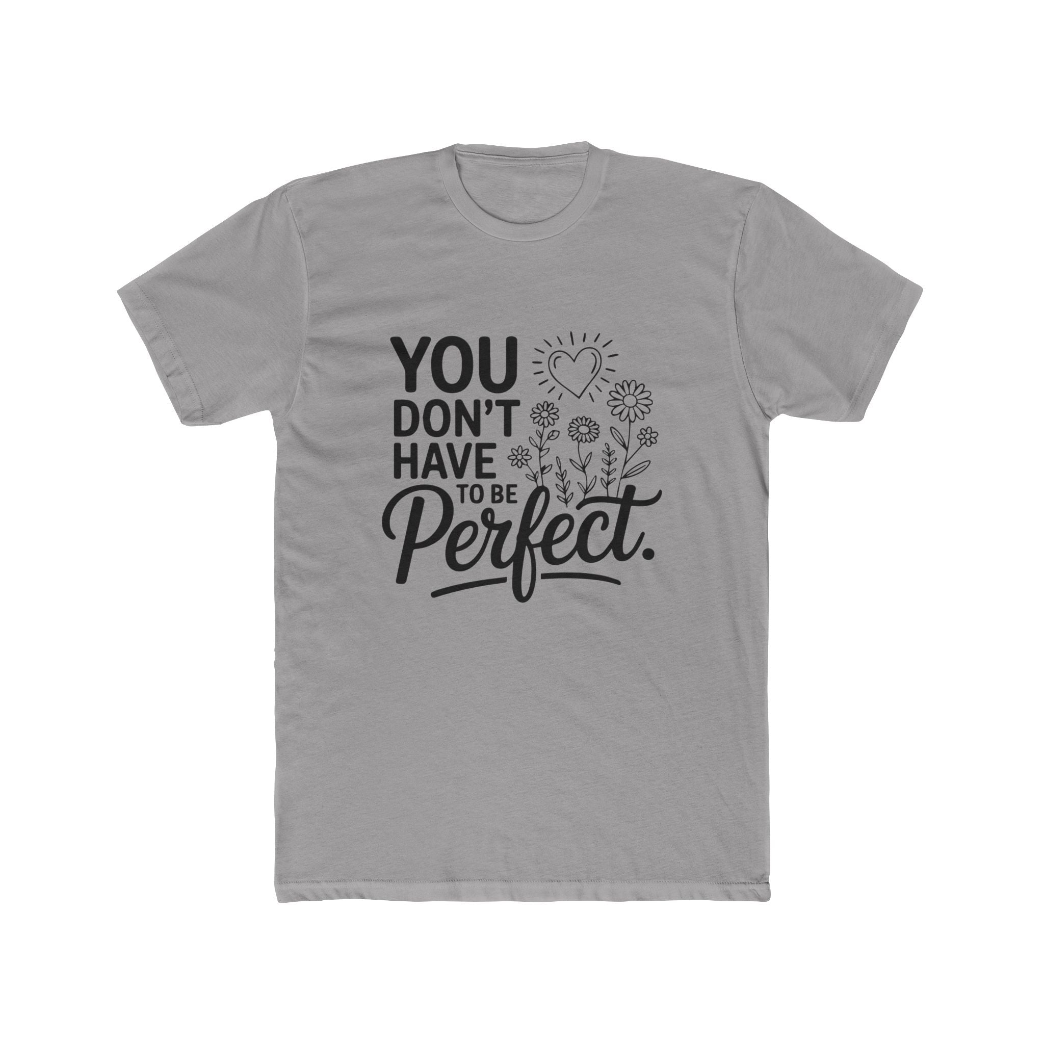 You Don’t Have To Be Perfect T-Shirt — Inspirational Floral Graphic Tee