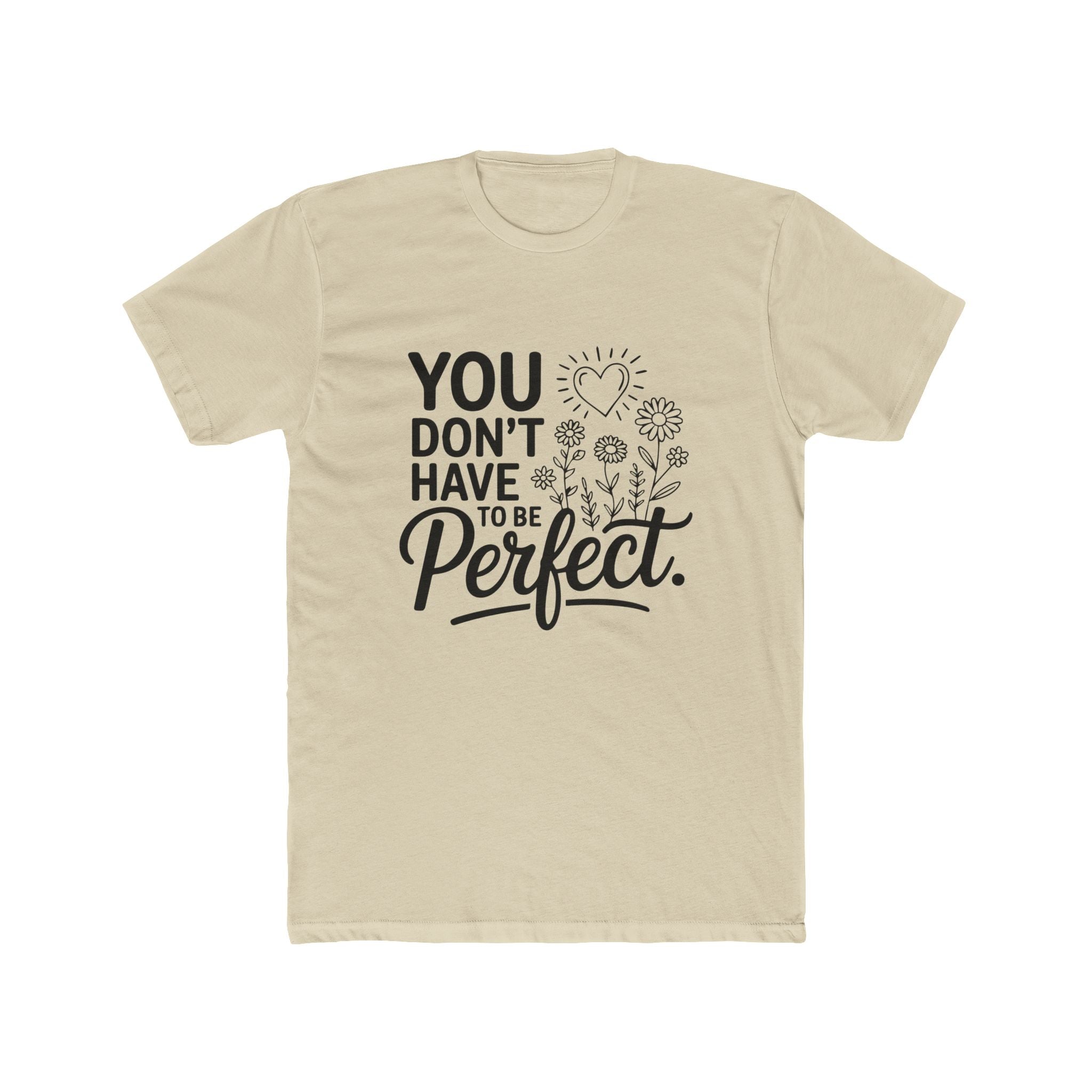 You Don’t Have To Be Perfect T-Shirt — Inspirational Floral Graphic Tee