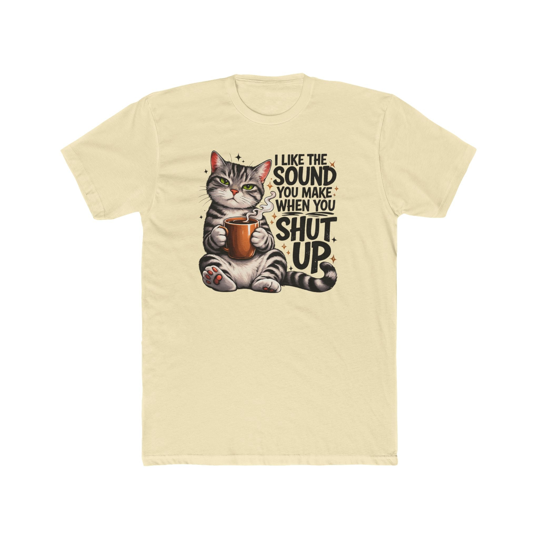 Cat Coffee Tee — "I Like The Sound You Make When You Shut Up" Graphic T-Shirt