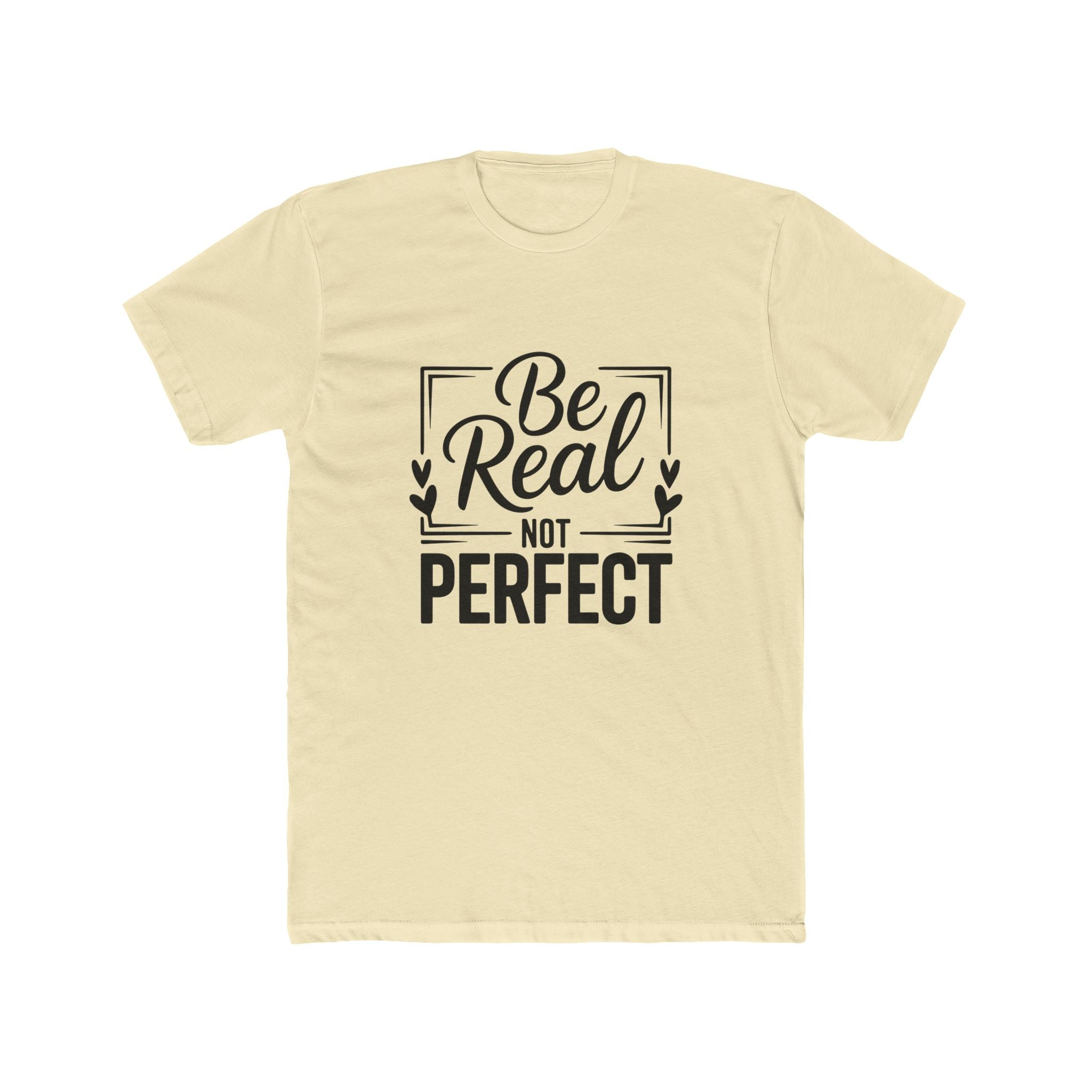 Be Real Not Perfect T-Shirt — Inspirational Graphic Tee