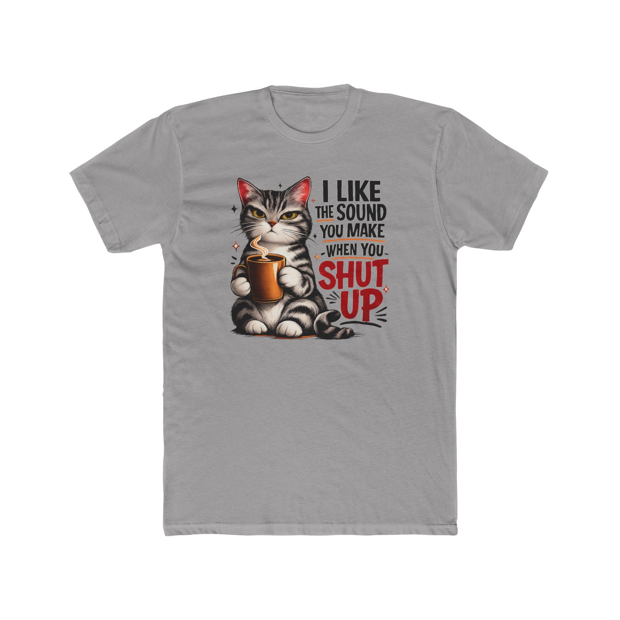 Cat Coffee Tee — "I Like the Sound You Make When You Shut Up" Funny Graphic T-Shirt