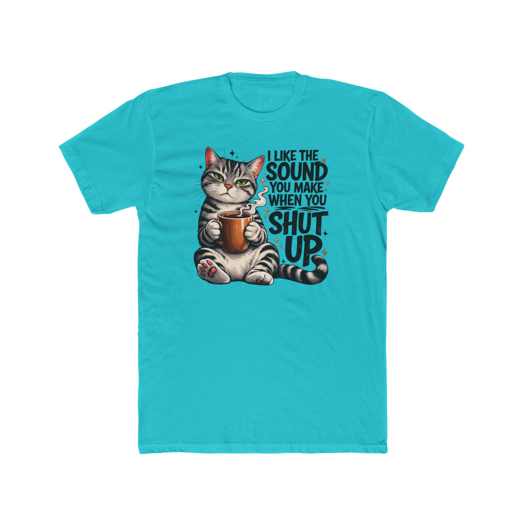 Cat Coffee Tee — "I Like The Sound You Make When You Shut Up" Graphic T-Shirt