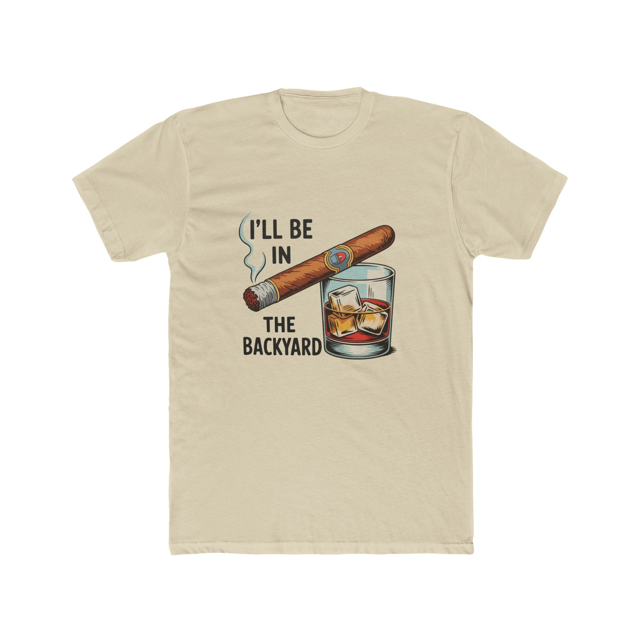 I'll Be In The Backyard T-Shirt — Cigar & Whiskey Graphic Tee