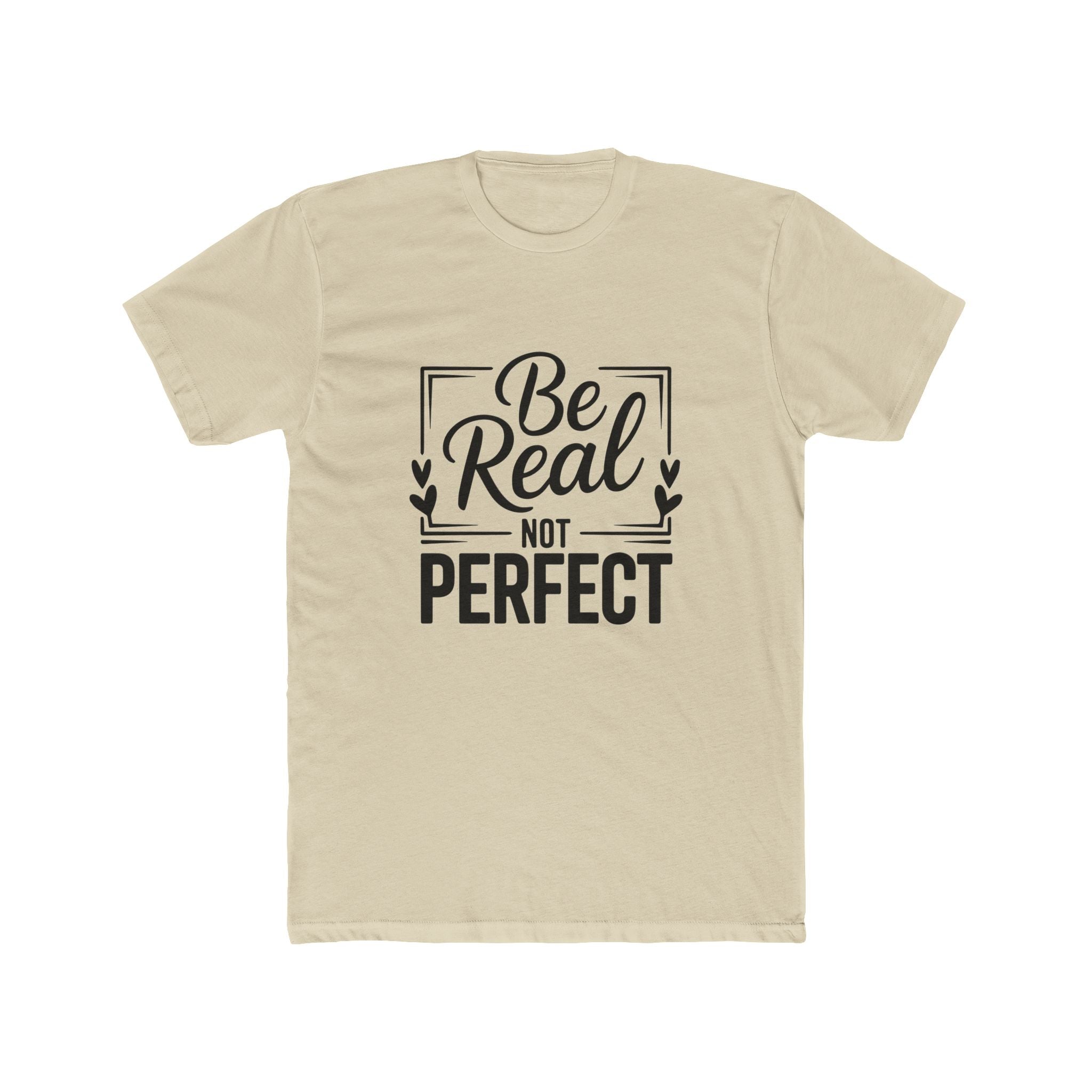 Be Real Not Perfect T-Shirt — Inspirational Graphic Tee