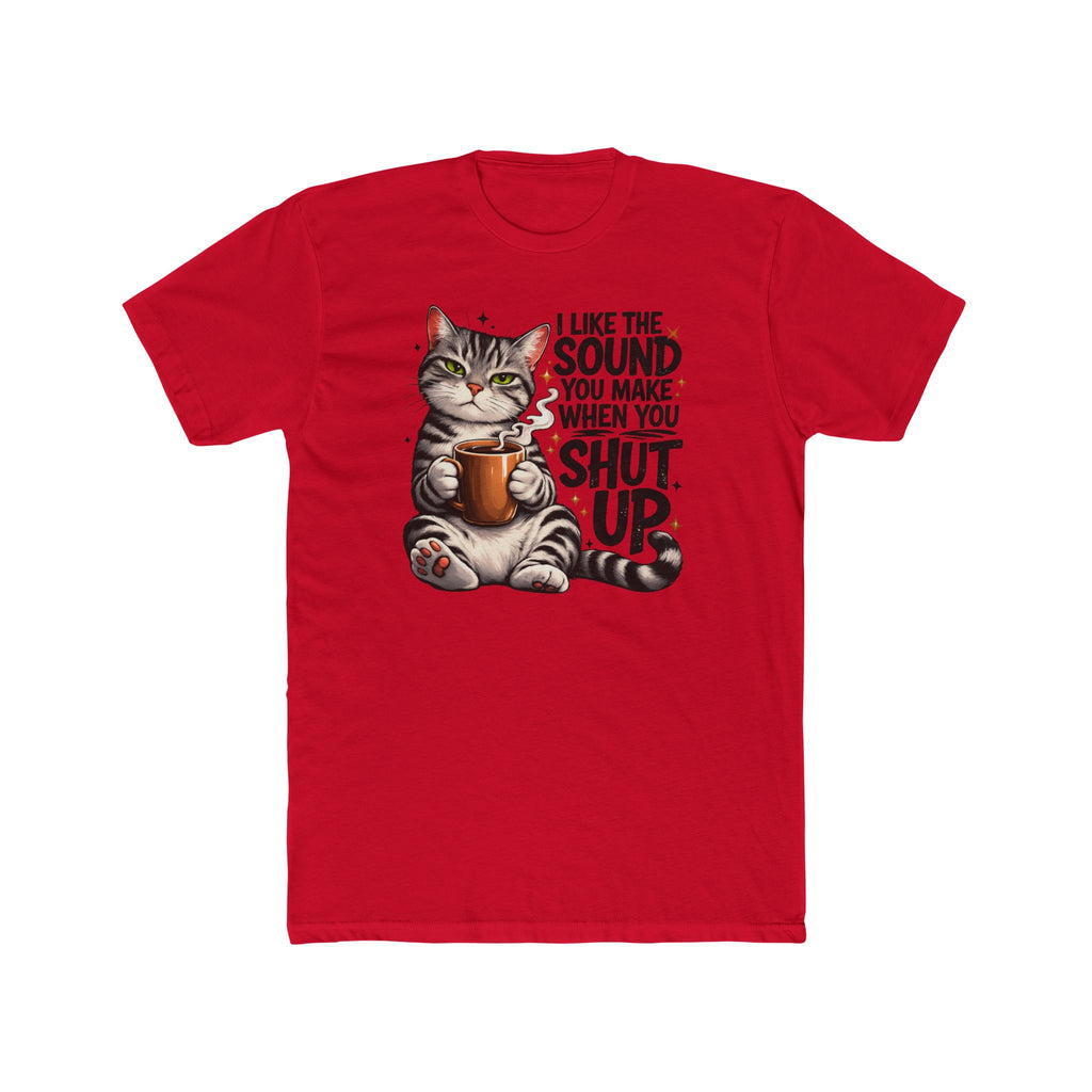 Cat Coffee Tee — "I Like The Sound You Make When You Shut Up" Graphic T-Shirt