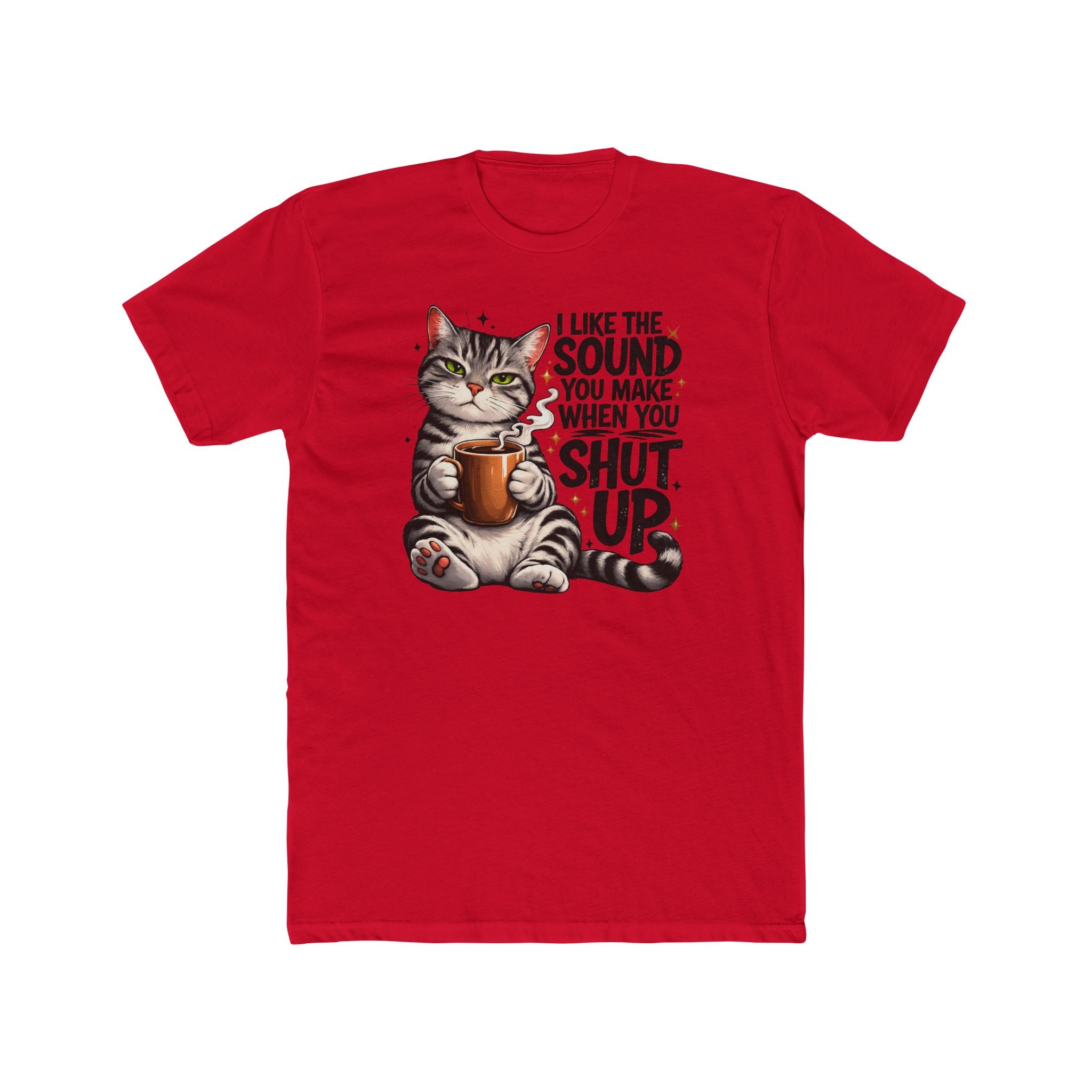 Cat Coffee Tee — "I Like The Sound You Make When You Shut Up" Graphic T-Shirt